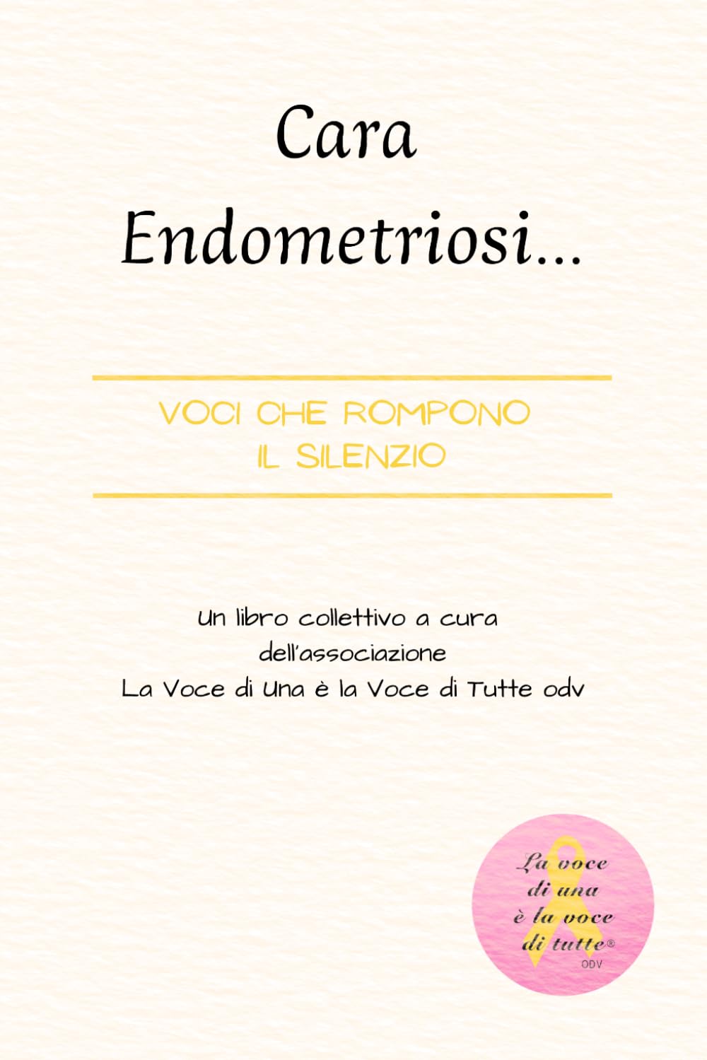 Cara Endometriosi… Voci che rompono il silenzio: Un libro collettivo a cura dell’associazione La Voce di Una è la Voce di Tutte Odv