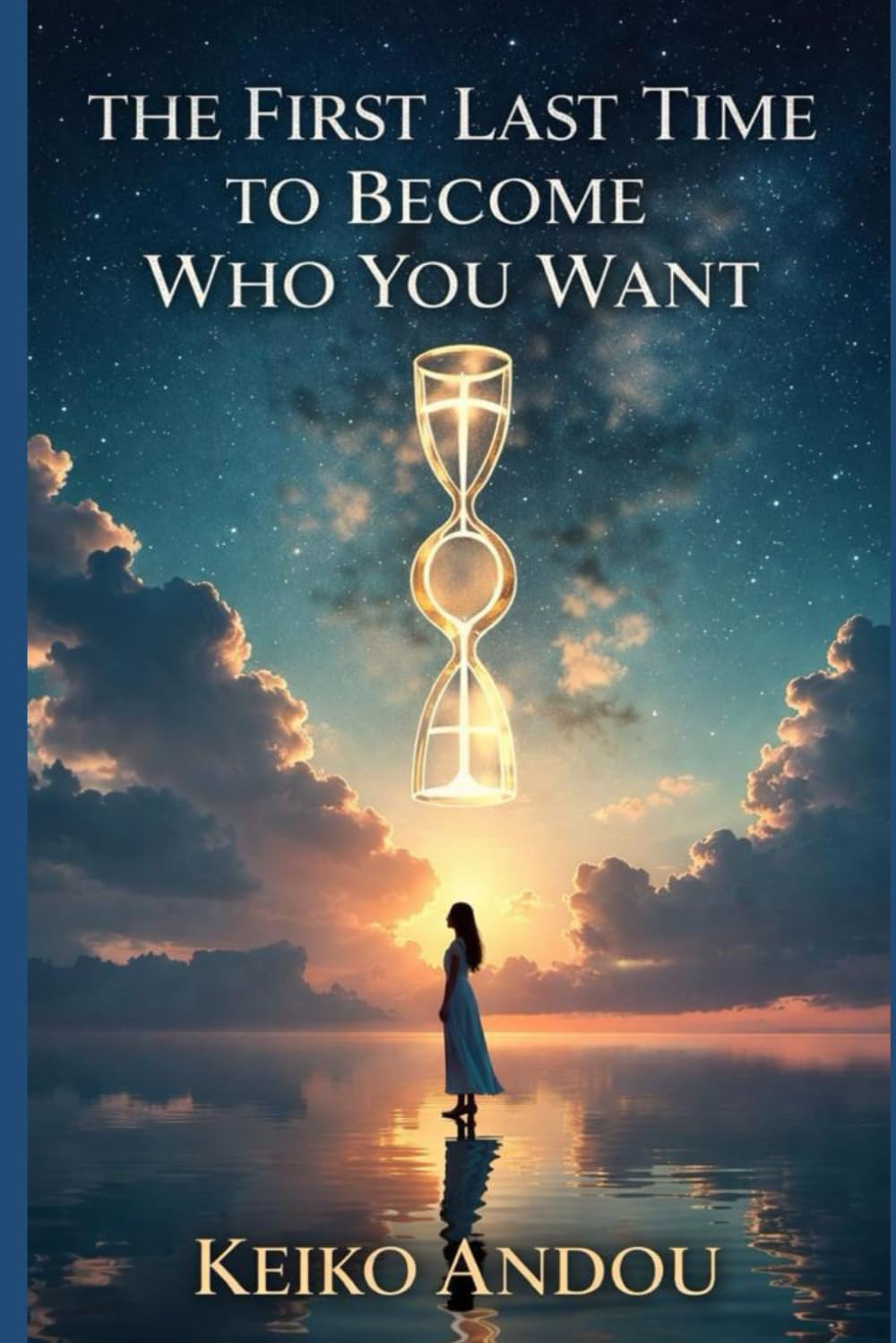 The First Last Time to Become Who You Want: A Novel