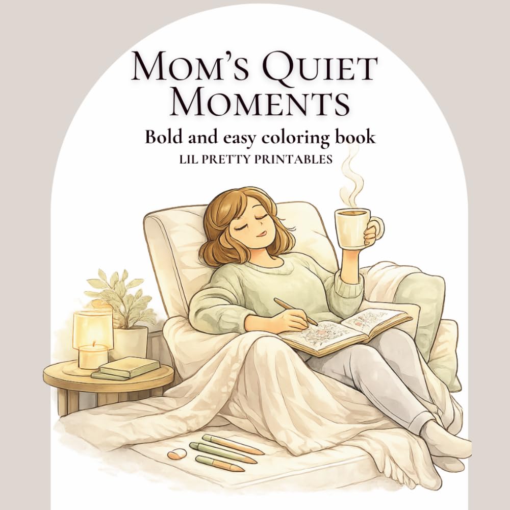 Mom’s Quiet Moments: A Cozy Coloring Book for Relaxation and Mindful Moments