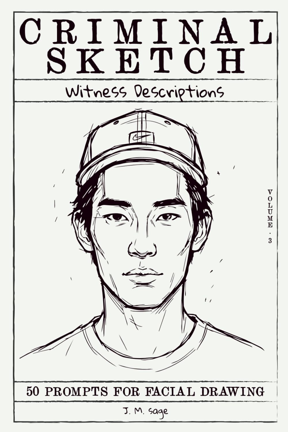 Criminal Sketch: Witness Description - Volume 3: 50 Prompts for Facial Illustration & Character Design Practice (CRIMINAL SKETCHBOOK)