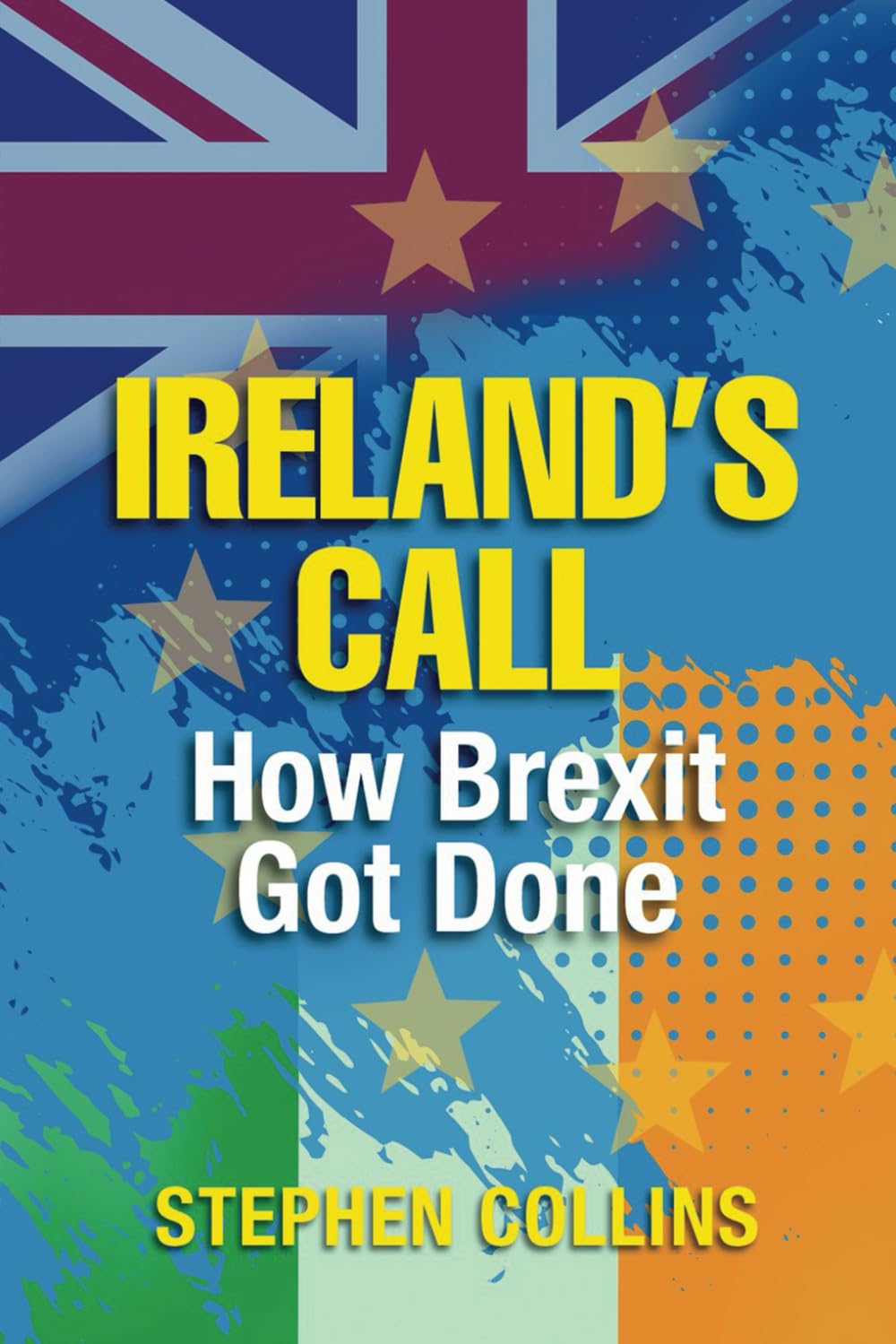 IRELAND’S CALL: How Brexit Got Done
