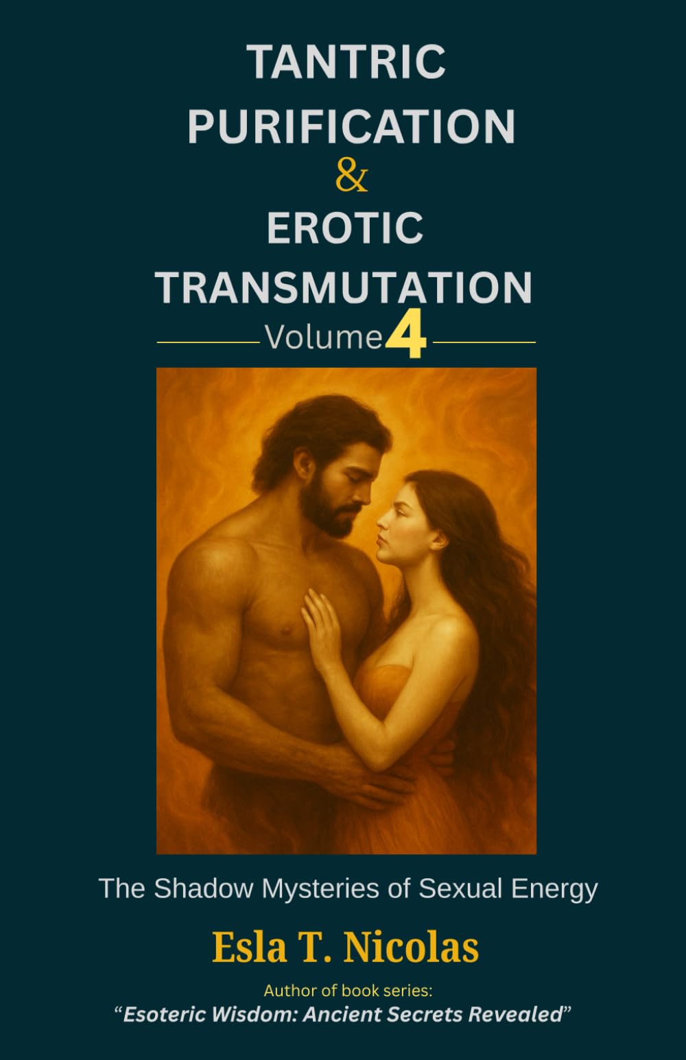 Tantric Purification & Erotic Transmutation (Volume 4 of 6): The Shadow Mysteries of Sexual Energy (Sexual Energy Transmutation (6 book series))
