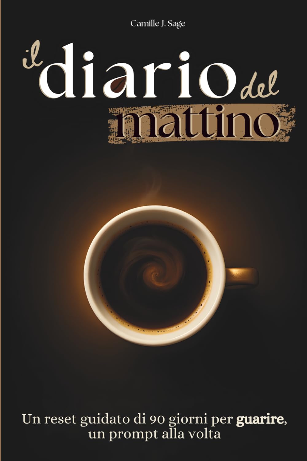 Il diario del mattino: Un reset guidato di 90 giorni per guarire, un prompt alla volta (il caffè del mattino collection)