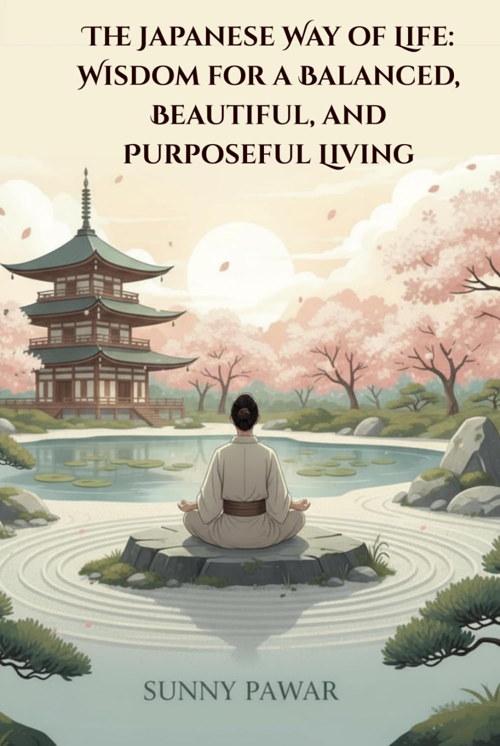 The Japanese Way of Life: Wisdom for a Balanced, Beautiful, and Purposeful Living
