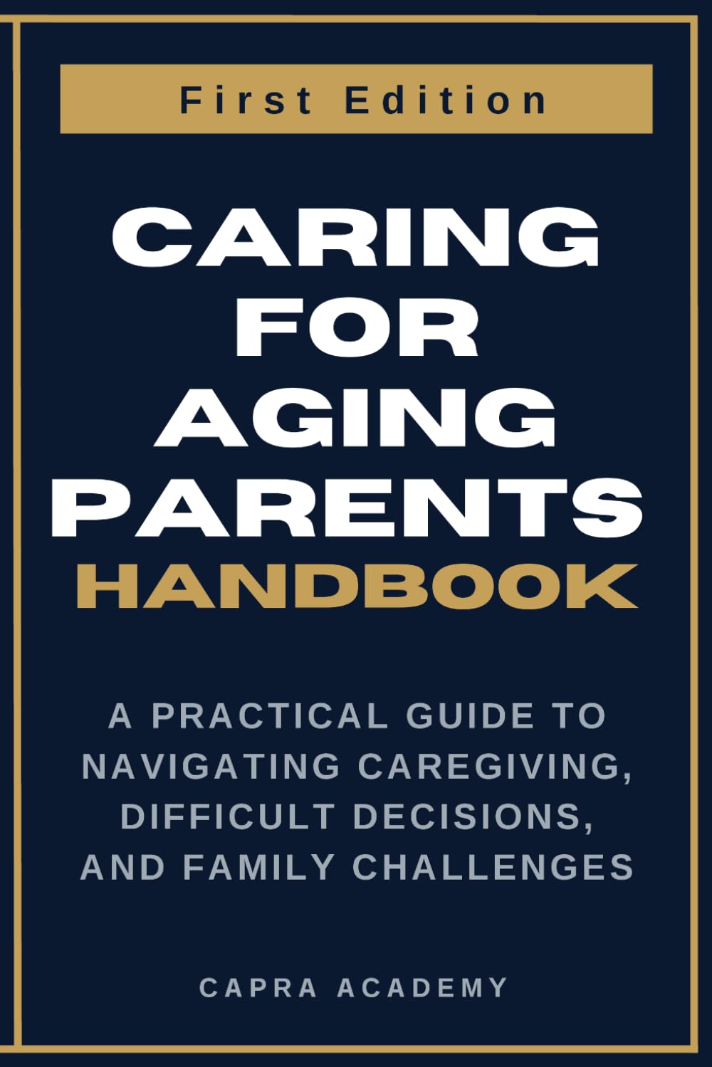 Caring for Aging Parents: A Practical Guide to Navigating Caregiving, Difficult Decisions, and Family Challenges (The Aging Parent Care Handbook Series)