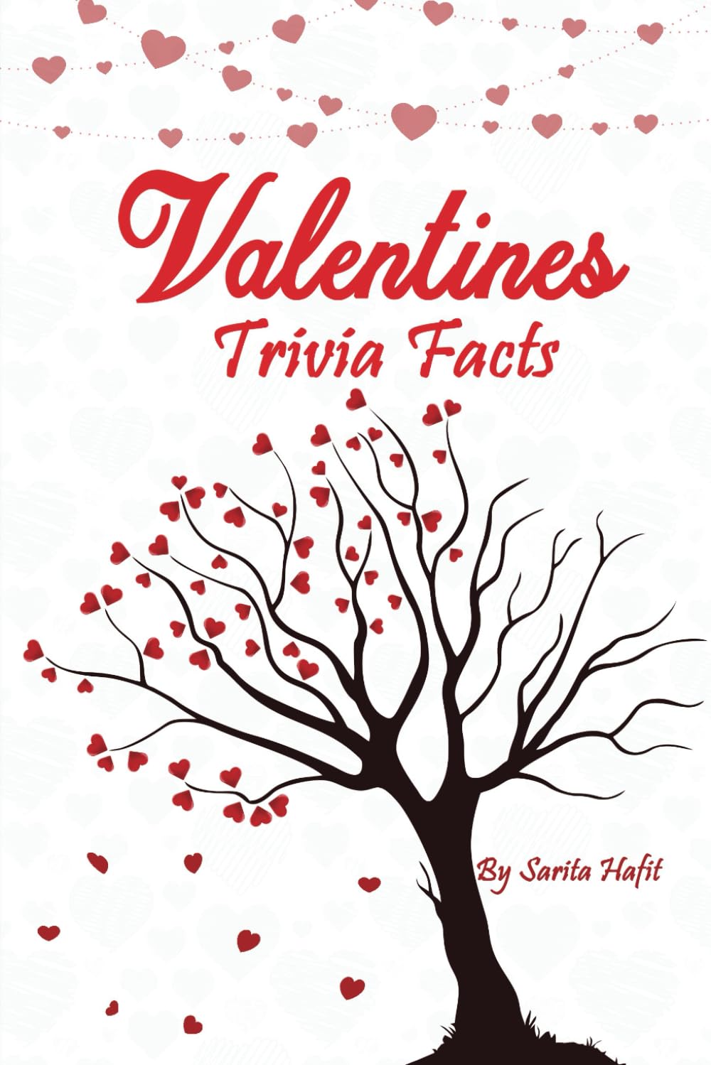 Valentines Trivia Facts: A Trivia Game with +300 Multiple Choice Questions to Test Your Knowledge of Valentine’s Day History, Music, Movies, TV, Facts and Other Valentines Stories