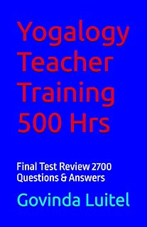 Yogalogy Teacher Training 500 Hrs: Final Test Review 2700 Questions & Answers