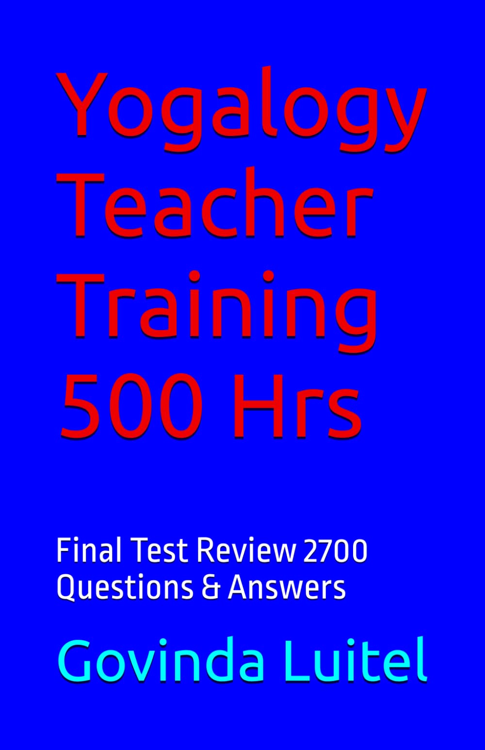 Yogalogy Teacher Training 500 Hrs: Final Test Review 2700 Questions & Answers