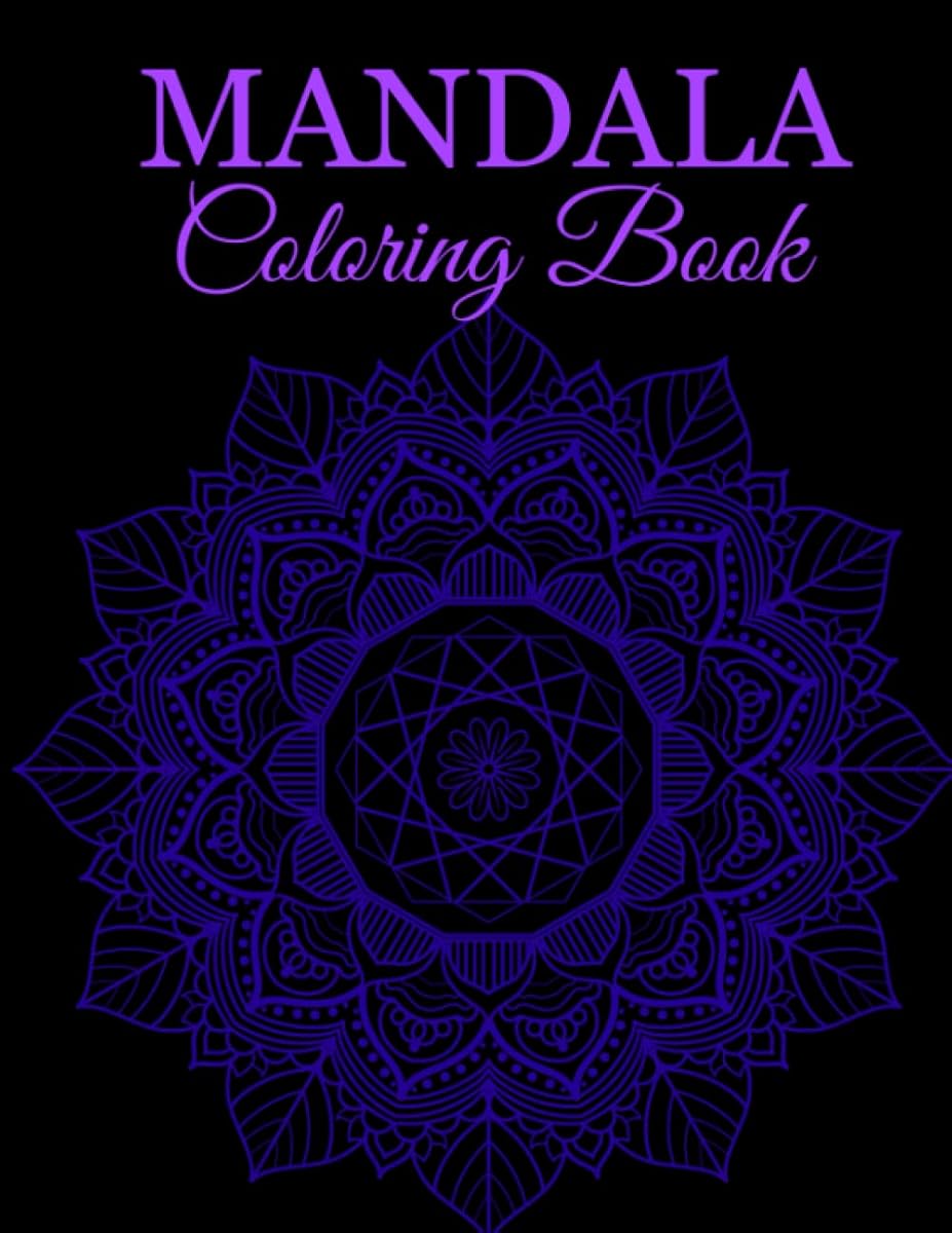 Mandala Coloring Book: Large Print Coloring Book Easy And Simple Mandala Patterns For Adults Or Kids The World’s Most Beautiful Mandalas Stress Relief Relaxation