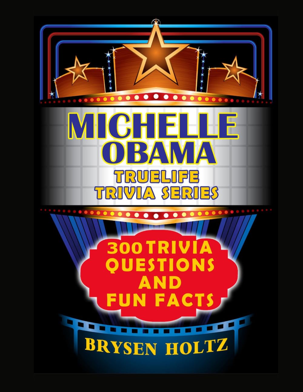 Truelife Trivia Michelle Obama: 300 Trivia Questions and Fun Facts (Truelife Trivia Series)