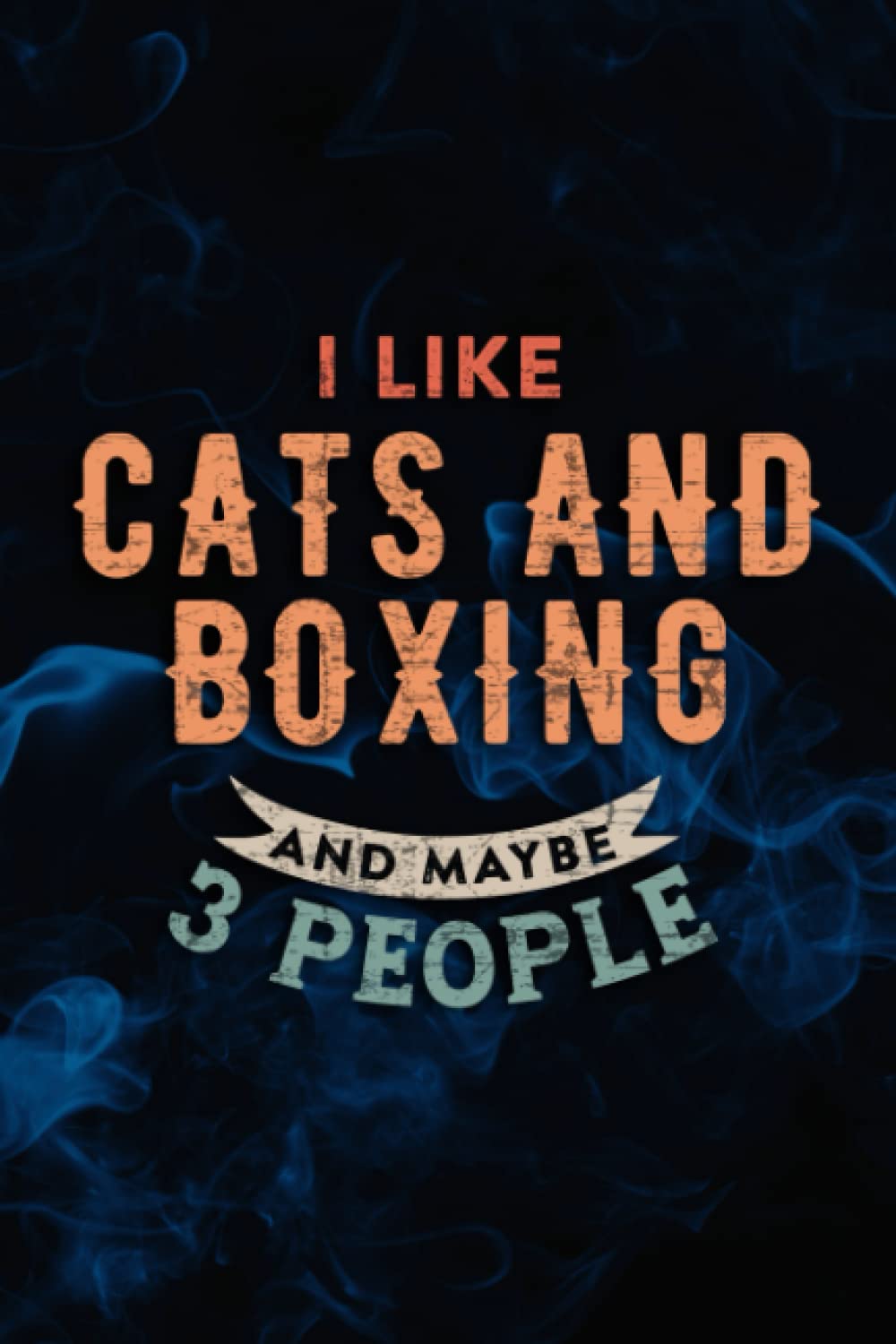 I Like Cats And Boxing And Maybe 3 People Graphic Notebook Lined Journal: Cats And Boxing, Halloween, Thanksgiving, New years, Christmas Gifts for men, women, adults, teens, kids, boys, girls,Pocket
