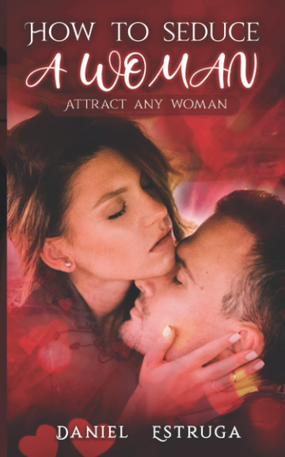 How to seduce a woman: Attract any woman