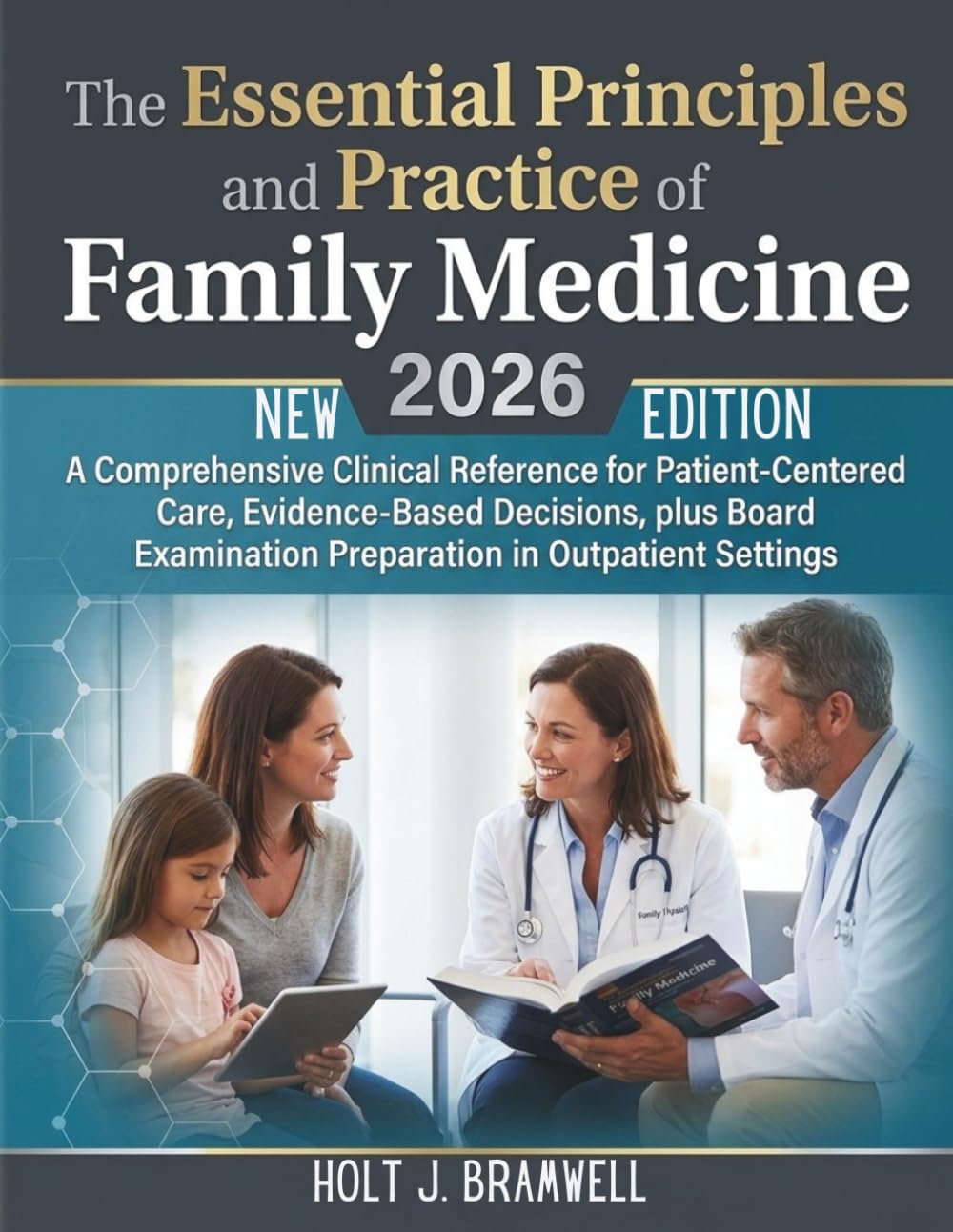 The Essential Principles and Practice of Family Medicine 2026: A Comprehensive Clinical Reference for Patient Centered Care, Evidence Based Decisions, ... Preparation in Outpatient Settings