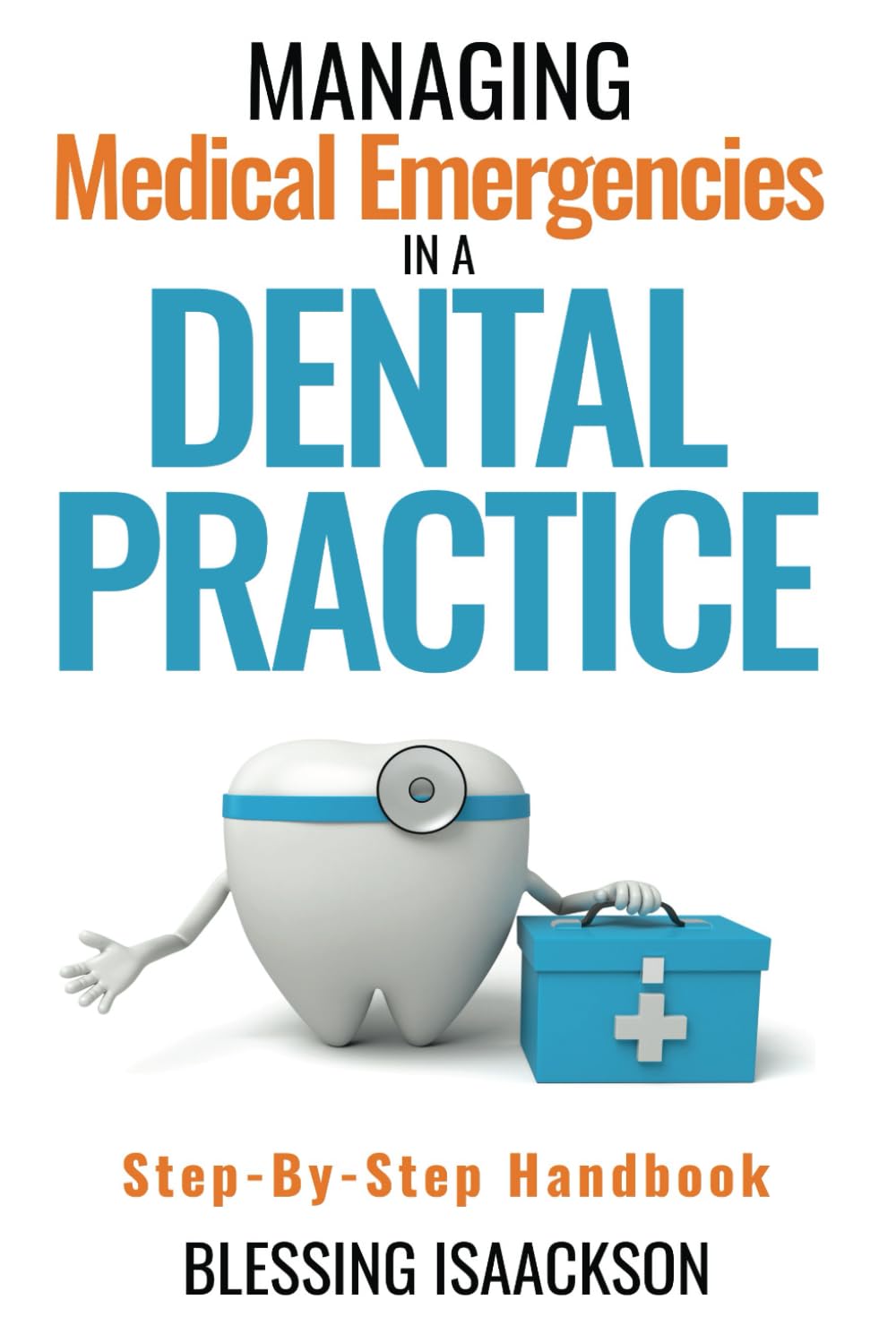 Managing Medical Emergencies in a Dental Practice: Step-by-Step Handbook