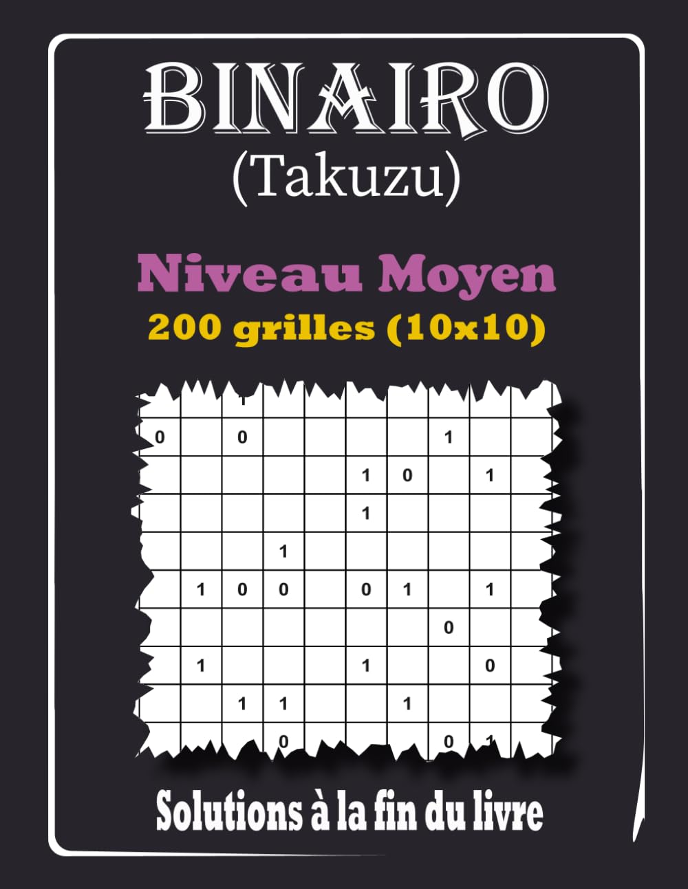 Binairo Takuzu - Niveau Moyen: 200 Grilles de Logique 10x10 avec Solutions