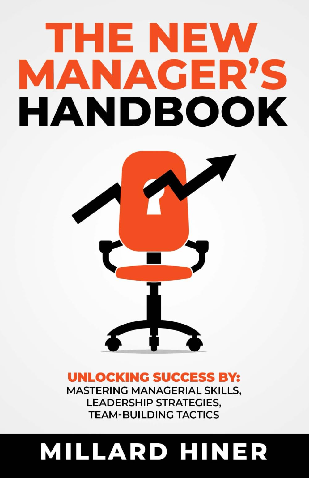 The New Manager’s Handbook: Unlocking Success By: Mastering Managerial Skills, Leadership Strategies, and Team-Building Tactics (Successful Supervisor Series)
