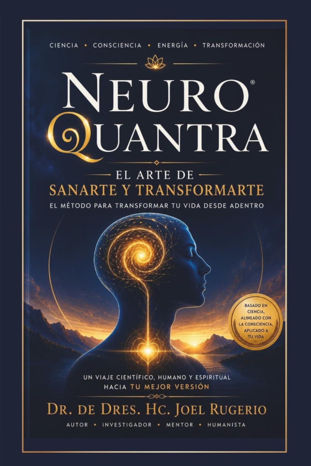 El arte de sanarte con NeuroQuantra®: Activa tu Presencia. Vibra tu Misión. Crea Bienestar.