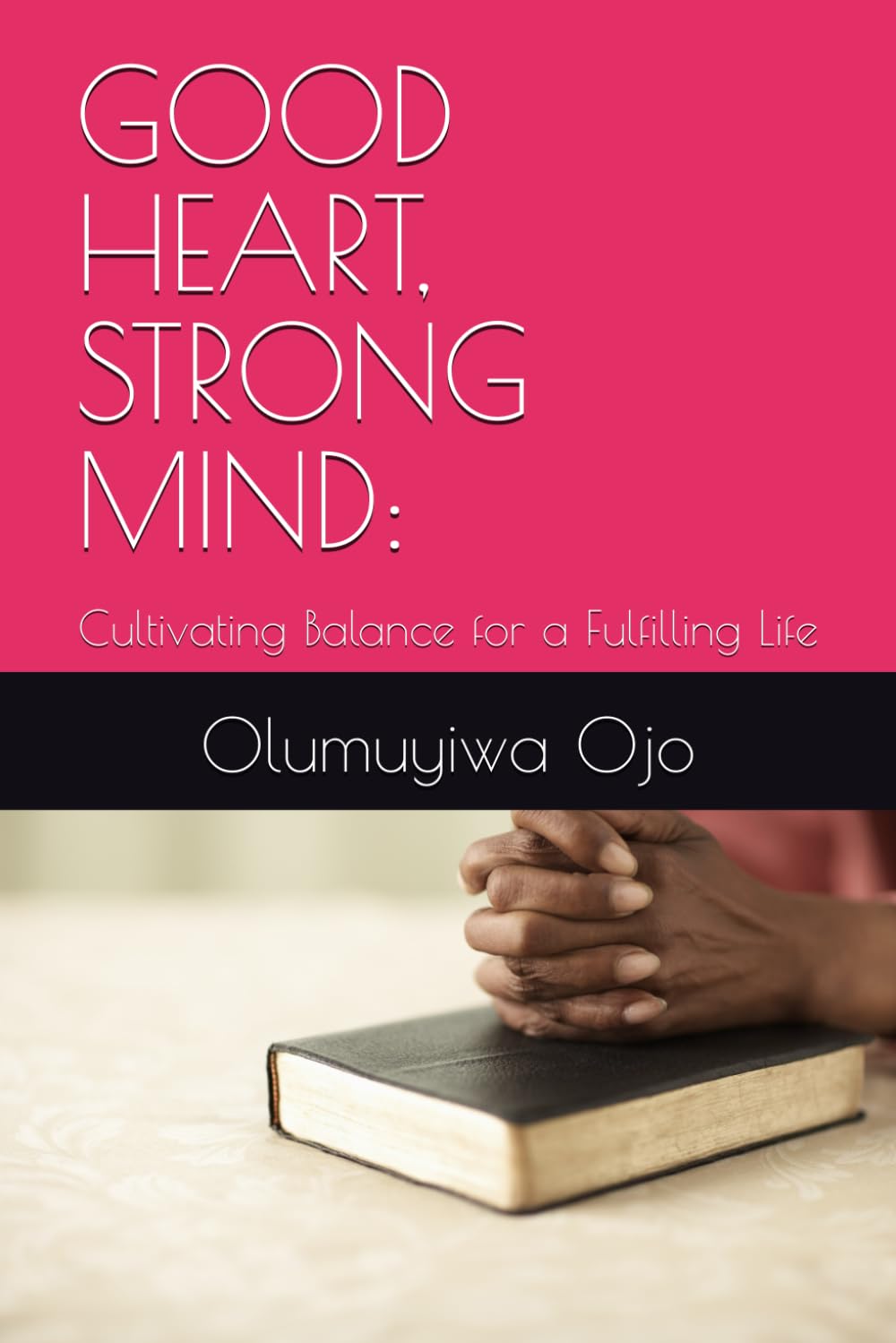 GOOD HEART, STRONG MIND:: Cultivating Balance for a Fulfilling Life