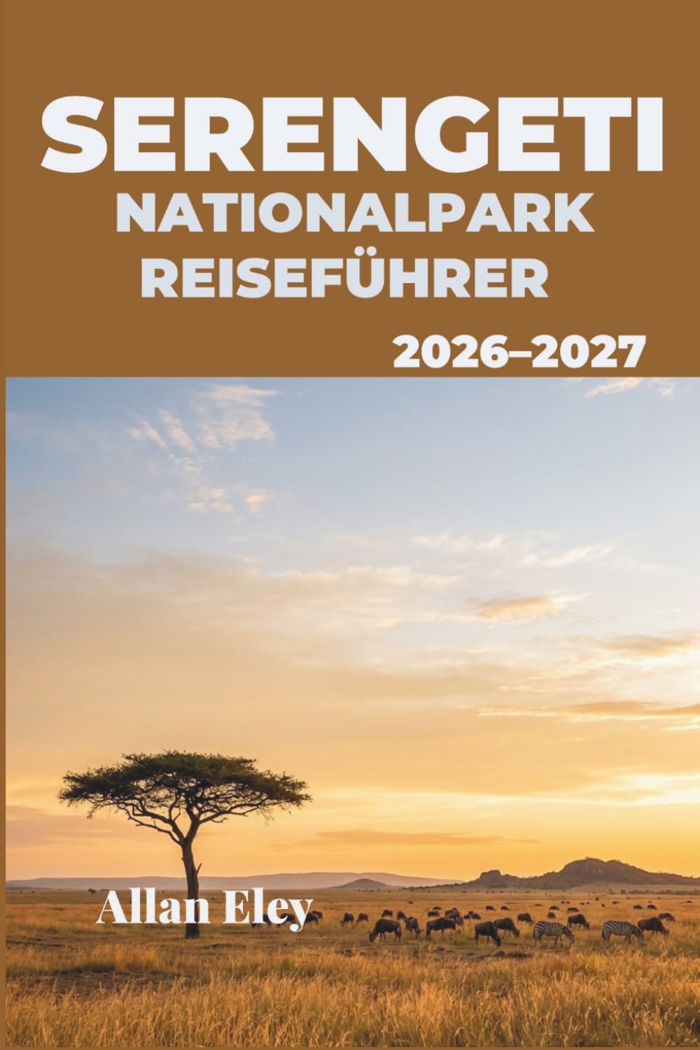 Serengeti-Nationalpark Reiseführer 2026–2027: Safariplanung, Migrationszeiten und Insider-Tipps für Löwen, Leoparden und endlose Ebenen