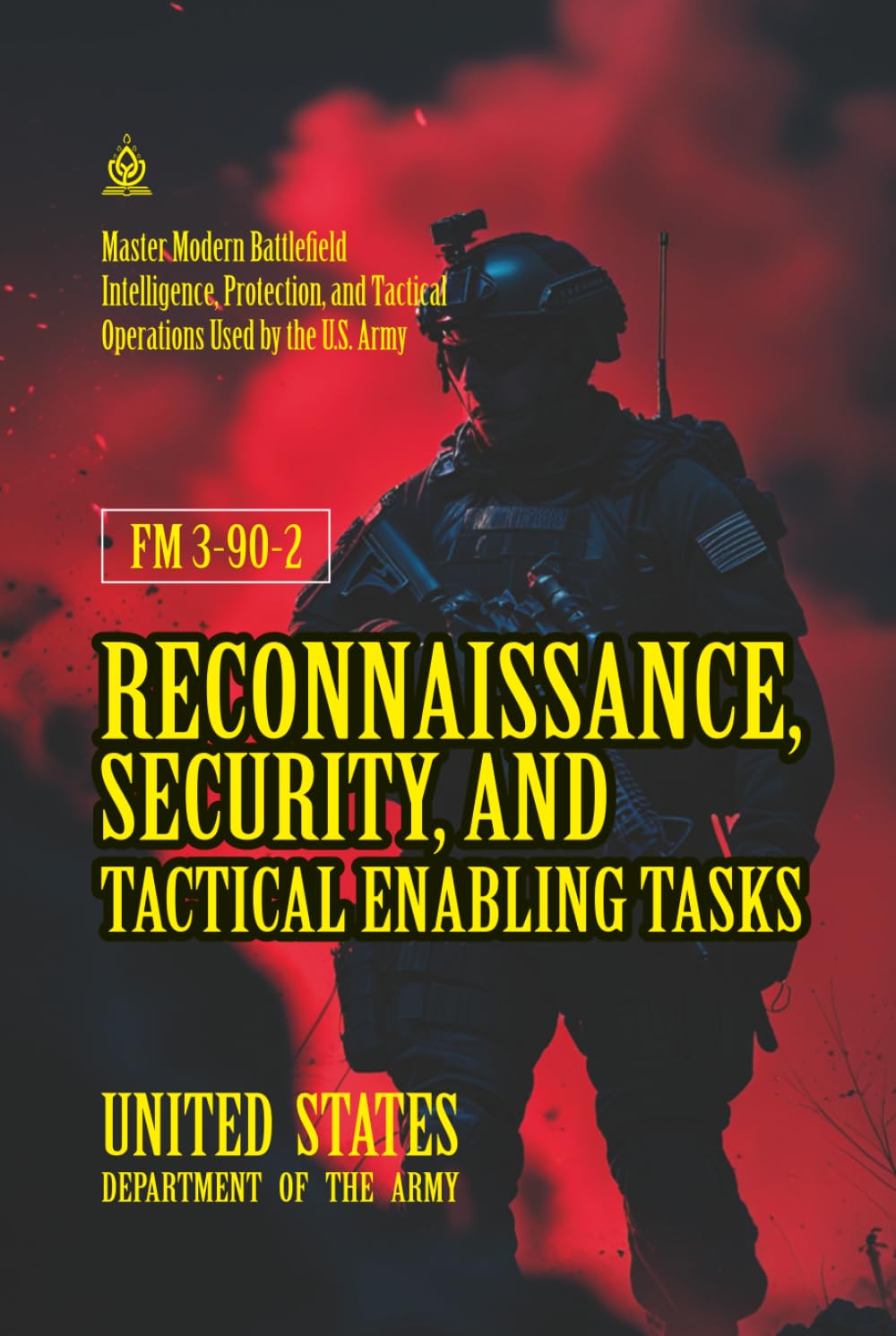 FM 3-90-2 Reconnaissance, Security, and Tactical Enabling Tasks: [Annotated] Master Modern Battlefield Intelligence, Protection, and Tactical Operations Used by the U.S. Army