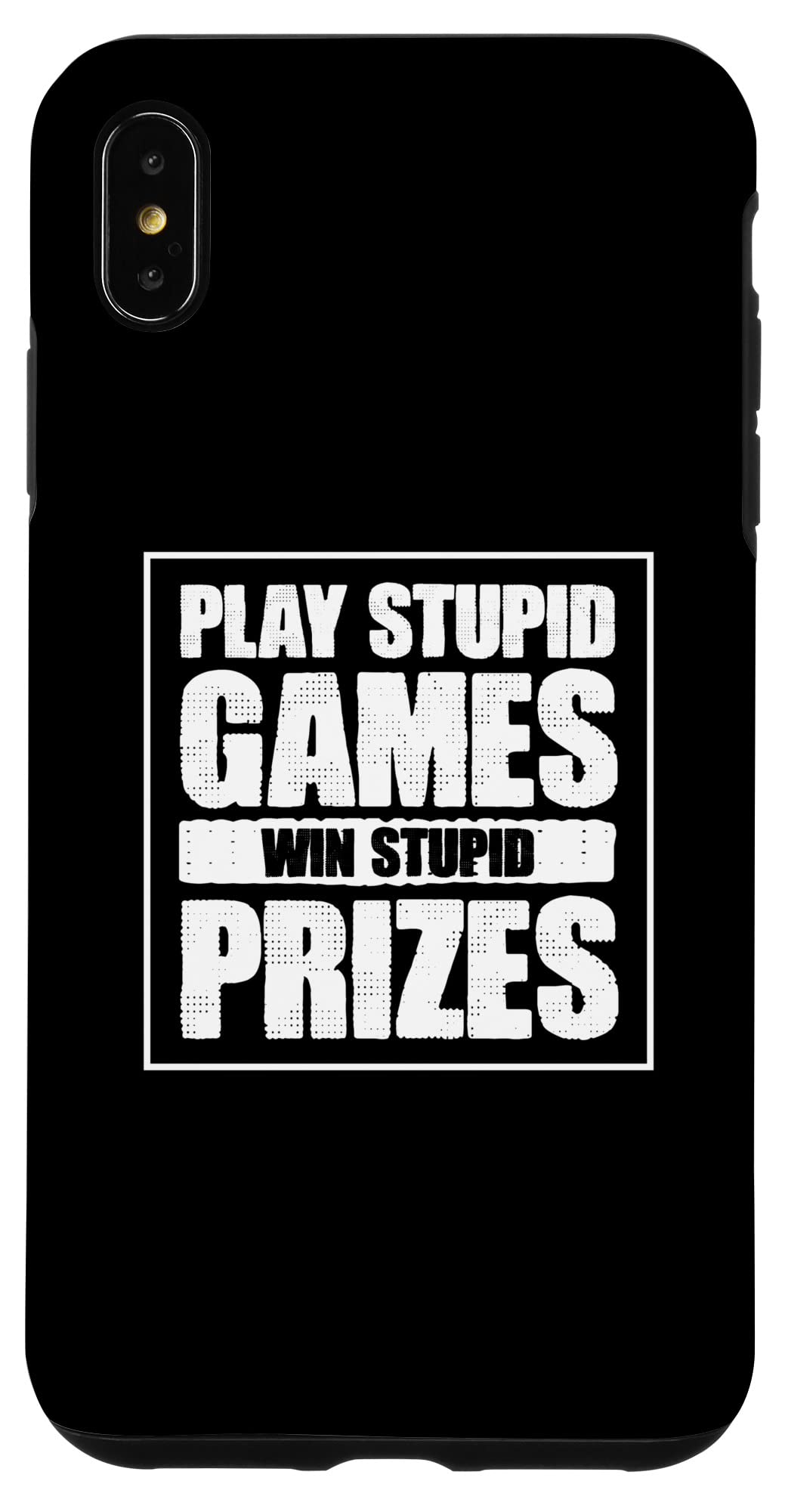 Amazon.com: iPhone XS Max Play Stupid Games Win Stupid Prizes Quote Meme  Case : Cell Phones & Accessories