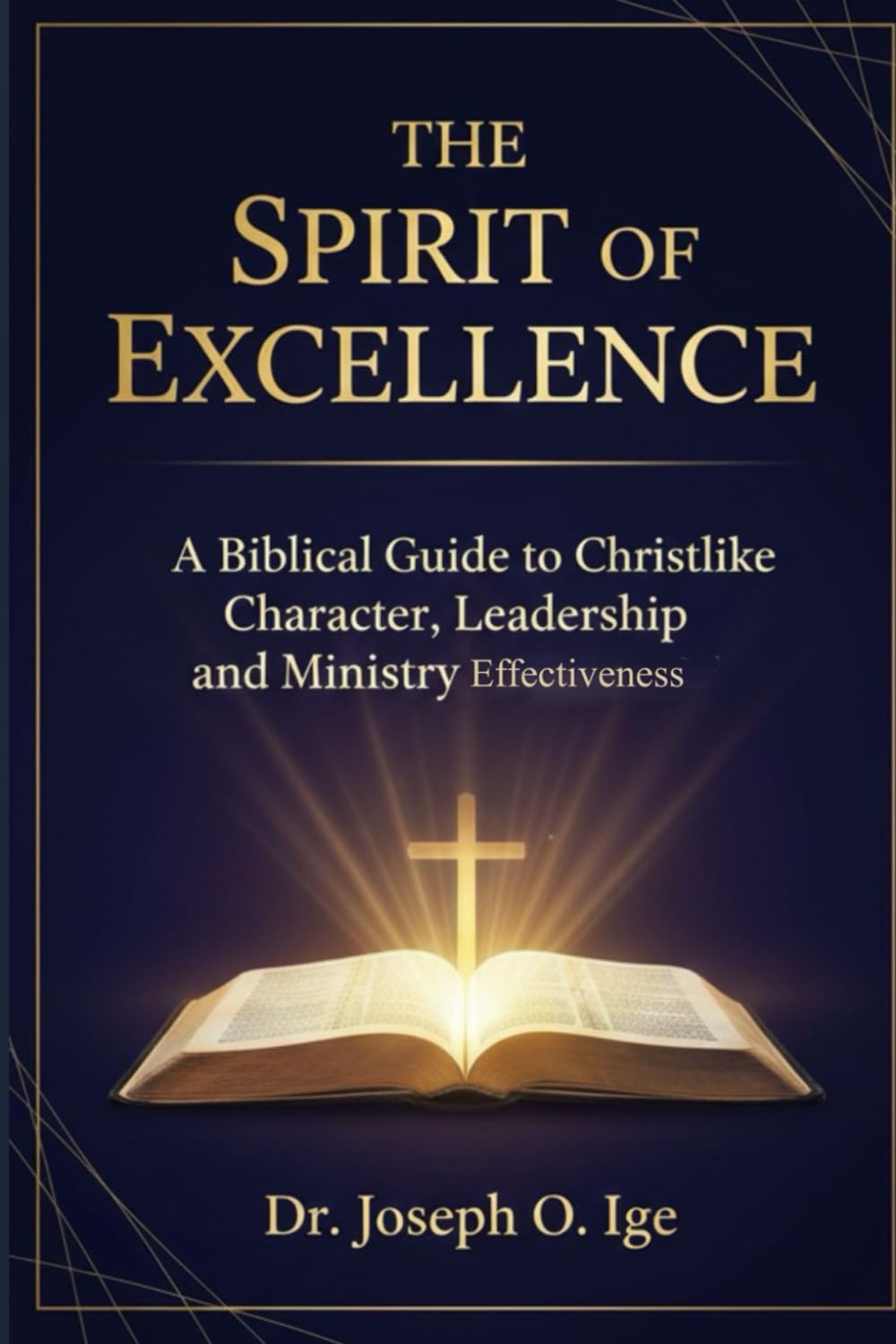 THE SPIRIT OF EXCELLENCE: A Biblical Guide to Christlike Character, Leadership and Ministry Effoctvienes