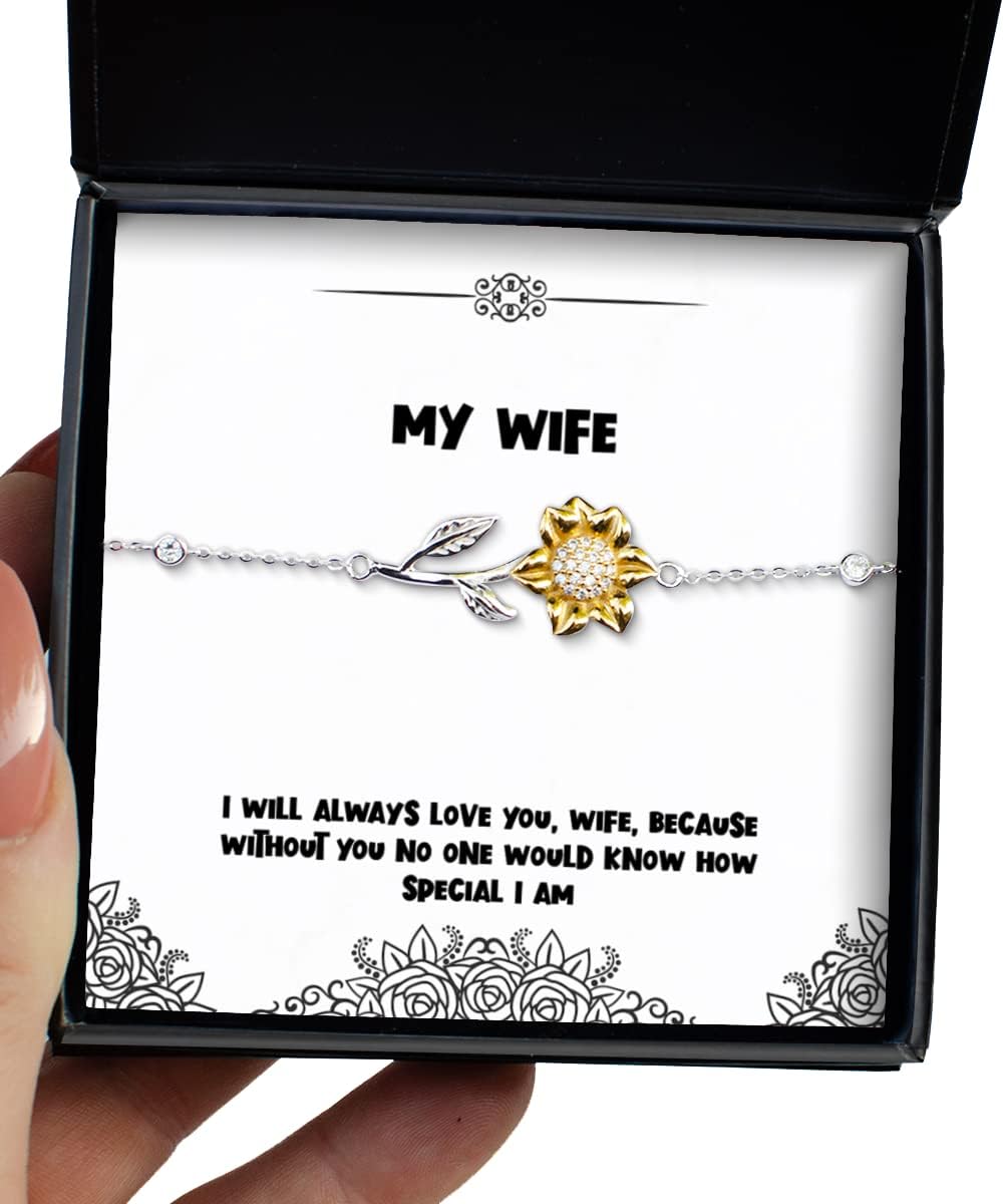 Joke Wife Gifts, I Will Always Love You, Wife, Because Without You no one Would Know How Special I am, Wife Sunflower Bracelet from Husband