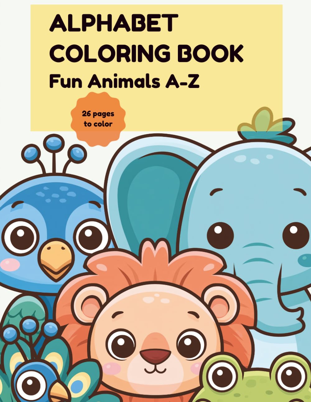 Alphabet Coloring Book: Fun Animals A–Z: 26 Fun Animal Pages to Color and Learn Letters