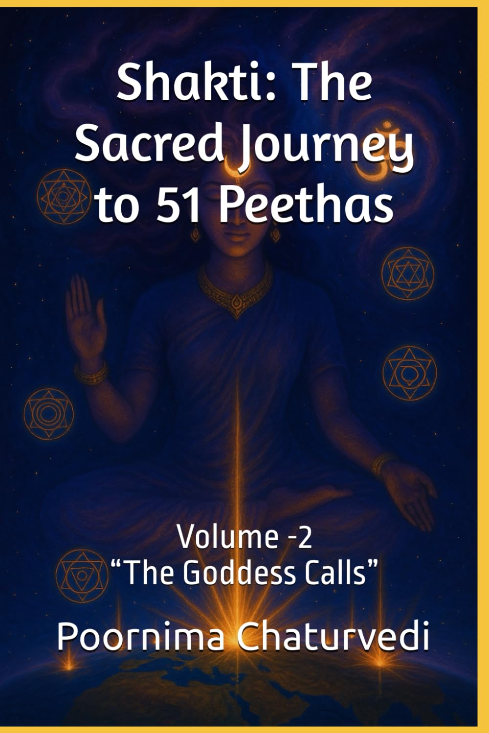 Shakti: The Sacred Journey to 51 Peethas: Volume -2 “The Goddess Calls”