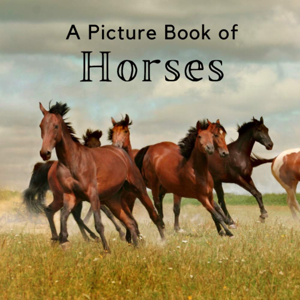A Picture Book of Horses: A Beautiful Picture Book for Seniors With Alzheimer’s or Dementia. A Great Gift for Horse Lovers!