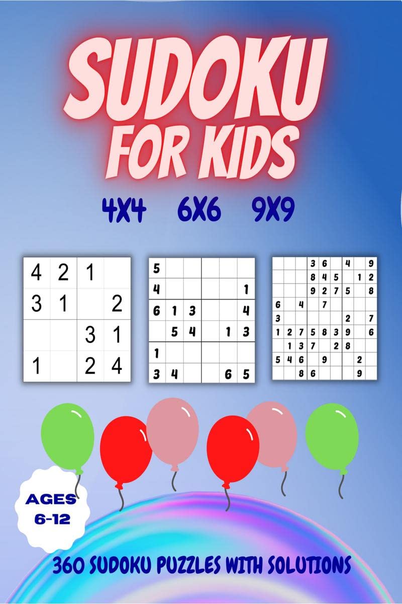 Sudoku for Kids| Ages 6-12: 360 SUDOKU PUZZLES WITH SOLUTIONS : Sudoku Puzzles 4×4, 6×6 and 9×9 with Solutions Sudoku for Kids| Ages 6-12: 360 SUDOKU PUZZLES WITH SOLUTIONS : Sudoku Puzzles 4×4, 6×6 and 9×9 with Solutions