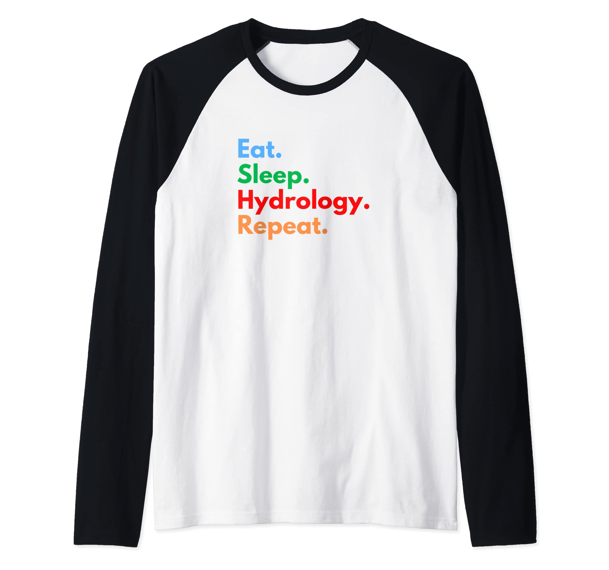 Hydrology Lovers ClubEat Sleep Hydrology Repeat for Hydrologists Raglan Baseball Tee