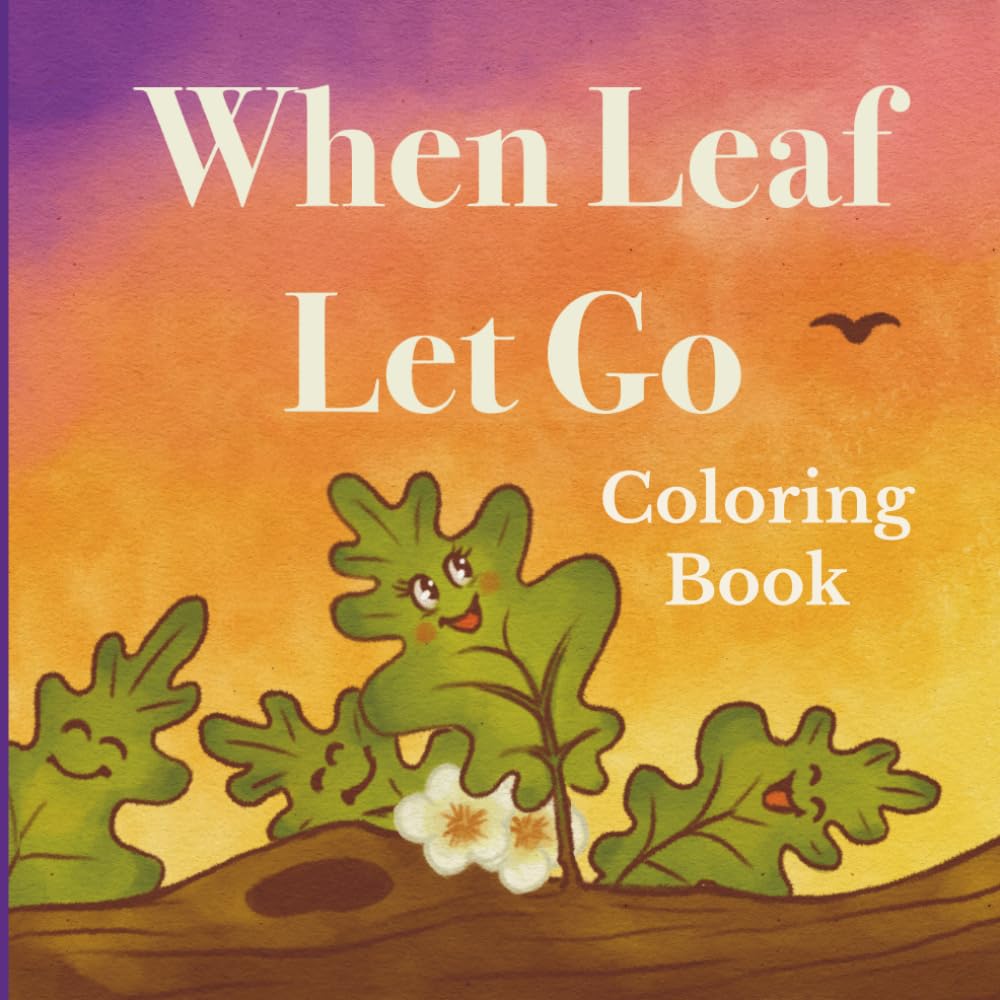 When Leaf Let Go Coloring Book: Color the story of courage, trust, and the magic of new beginnings