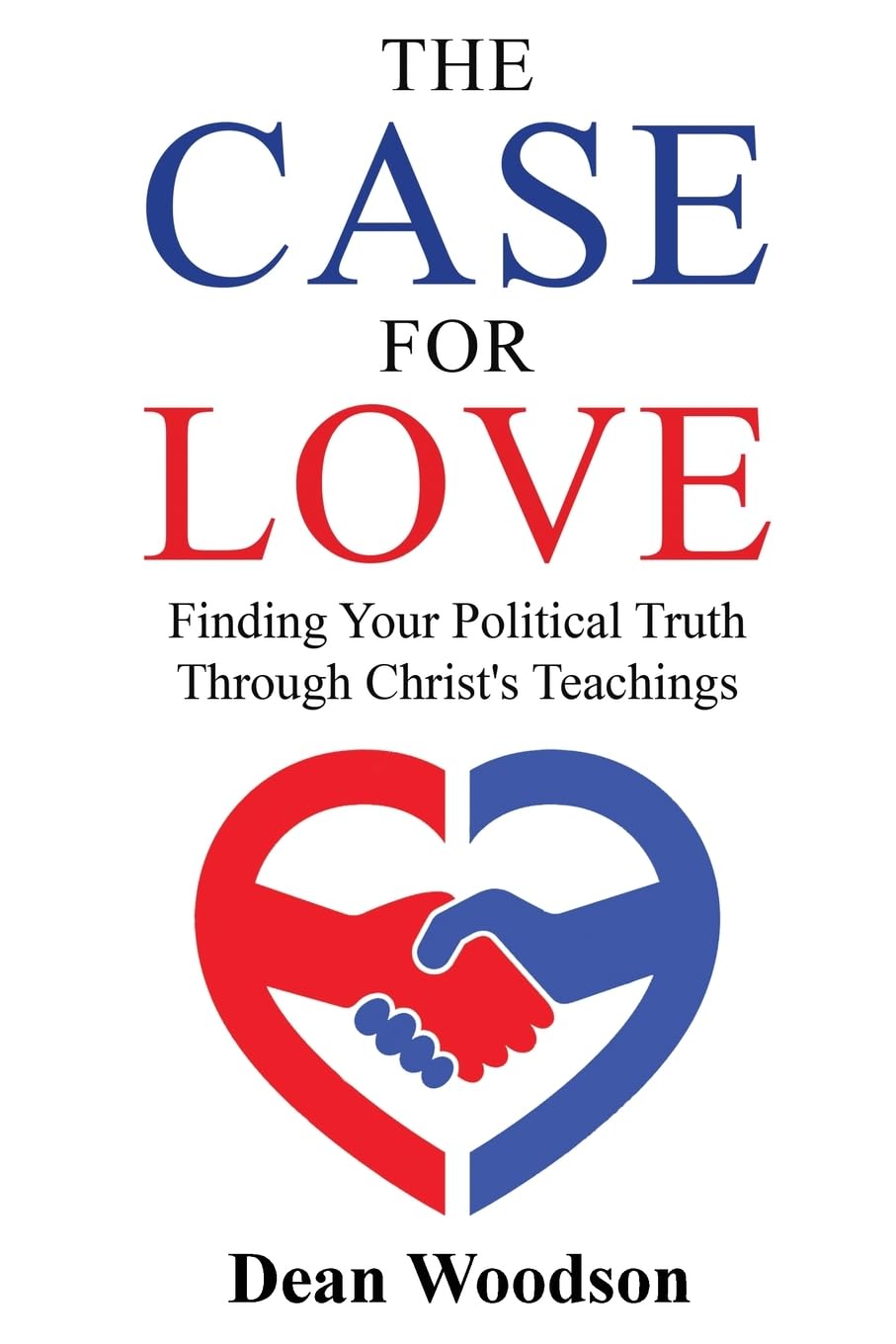 The Case for Love: Finding Your Political Truth Through Christ's Teachings: Finding Your Political Truth Through Christ's Teachings: 1 (The American Conscience)
