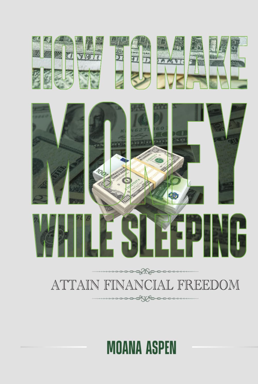 HOW TO MAKE MONEY WHILE SLEEPING: ATTAIN FINANCIAL FREEDOM