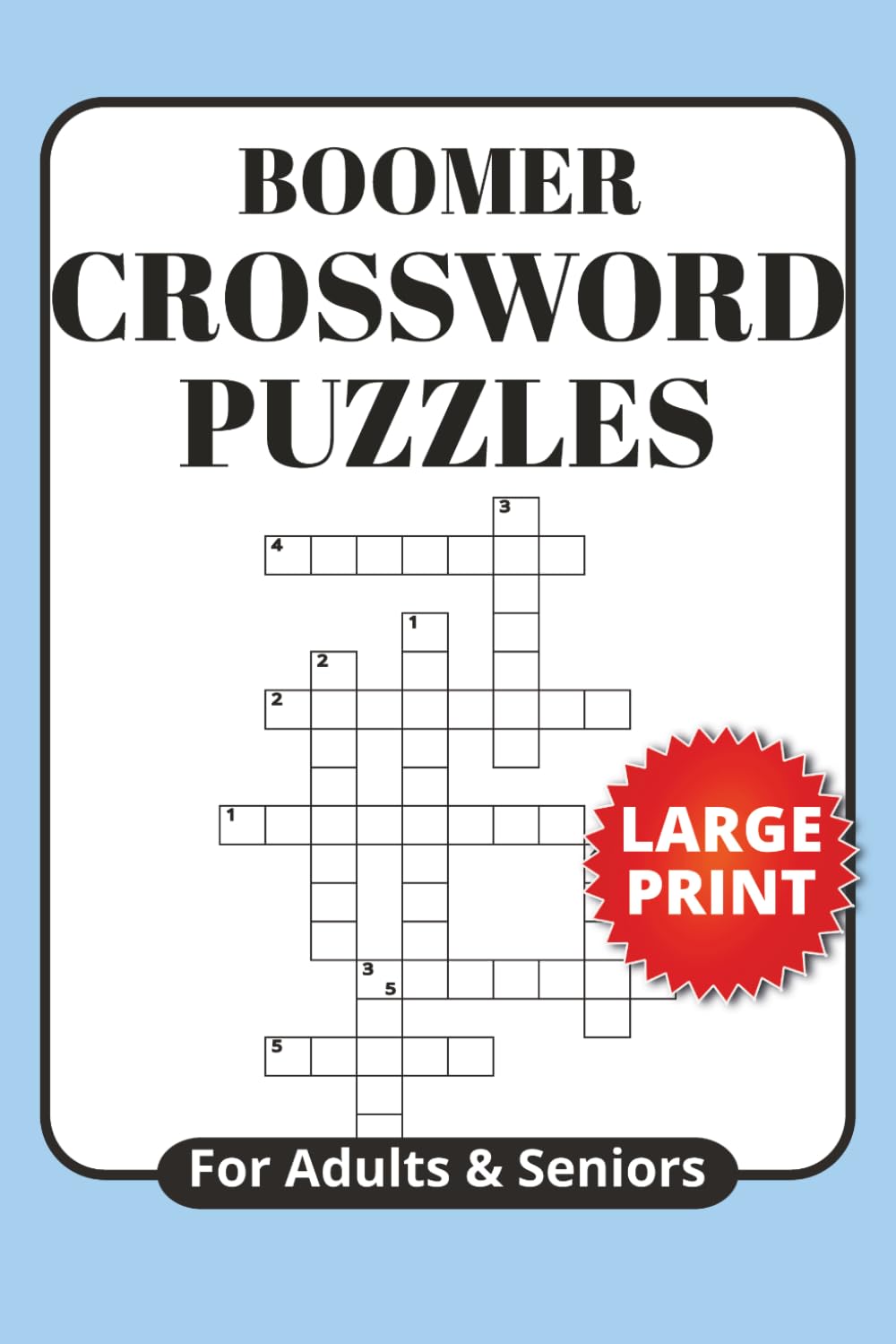 Boomer Crossword Puzzle Book for Adults and Seniors: Easy Large Print Crosswords for Adults 50+, Relaxation and Mental Stimulation and Nostalgic Fun