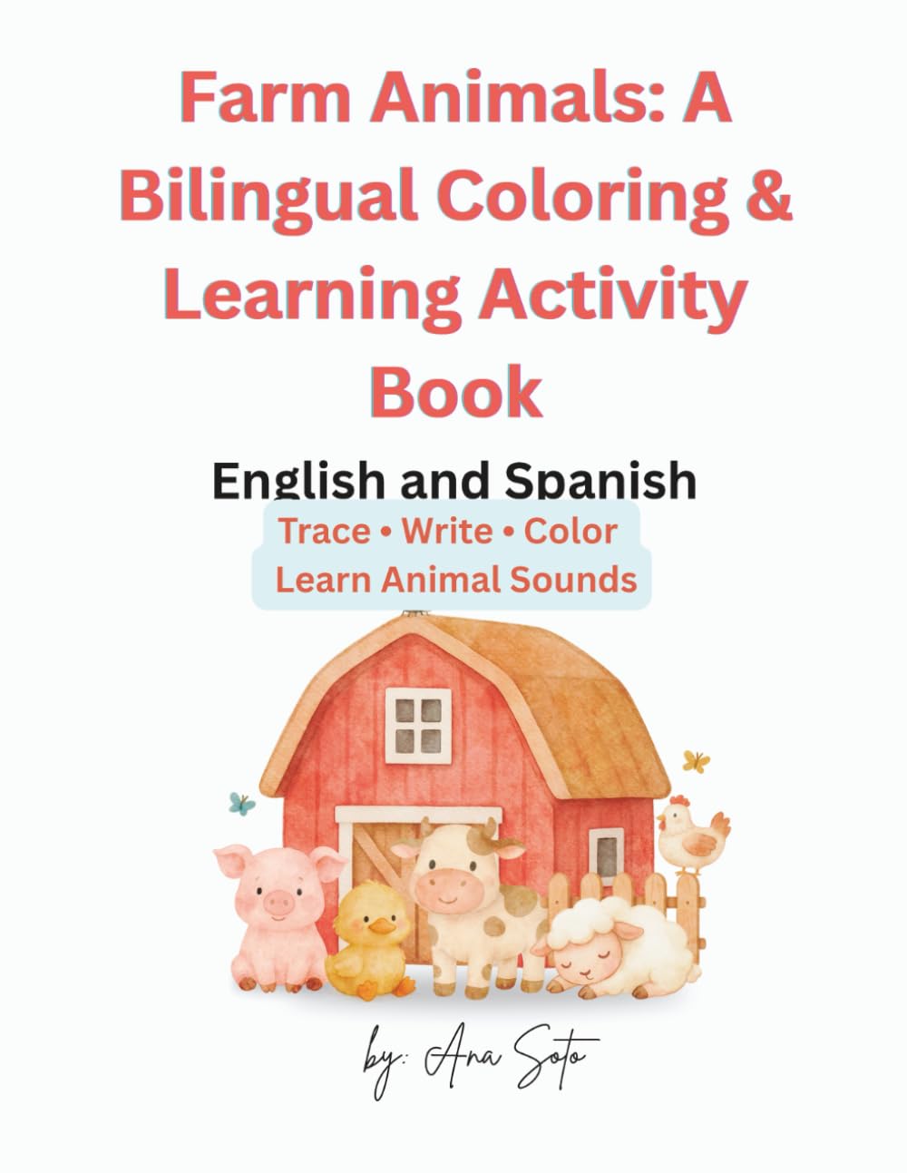 Farm Animals: A Bilingual Coloring & Learning Activity Book: English & Spanish Edition: Trace • Write • Color • Learn Animal Sounds