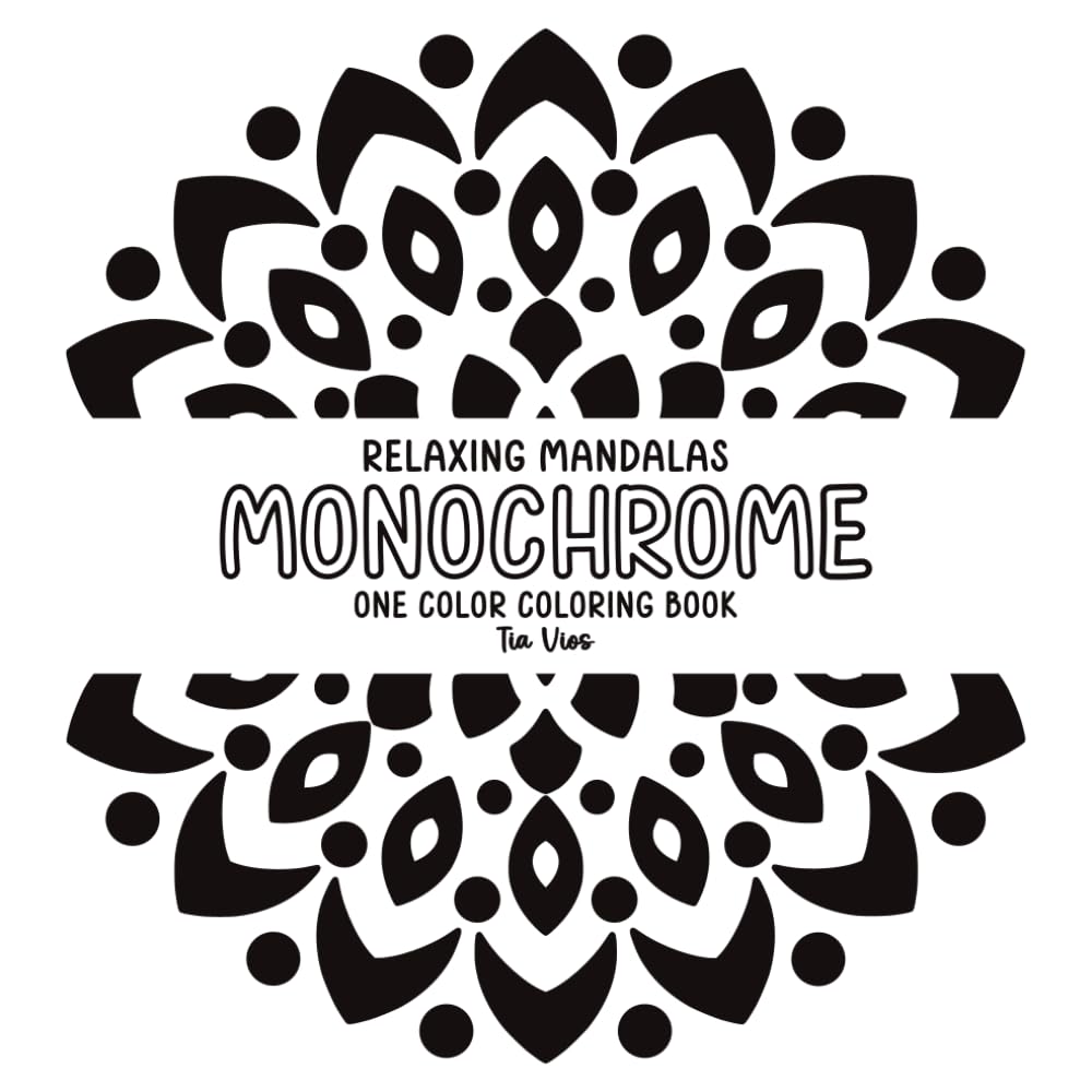Relaxing Mandalas Monochrome - One Color Coloring Book:: Calming Designs for Stress Relief, Mindfulness, and Relaxation