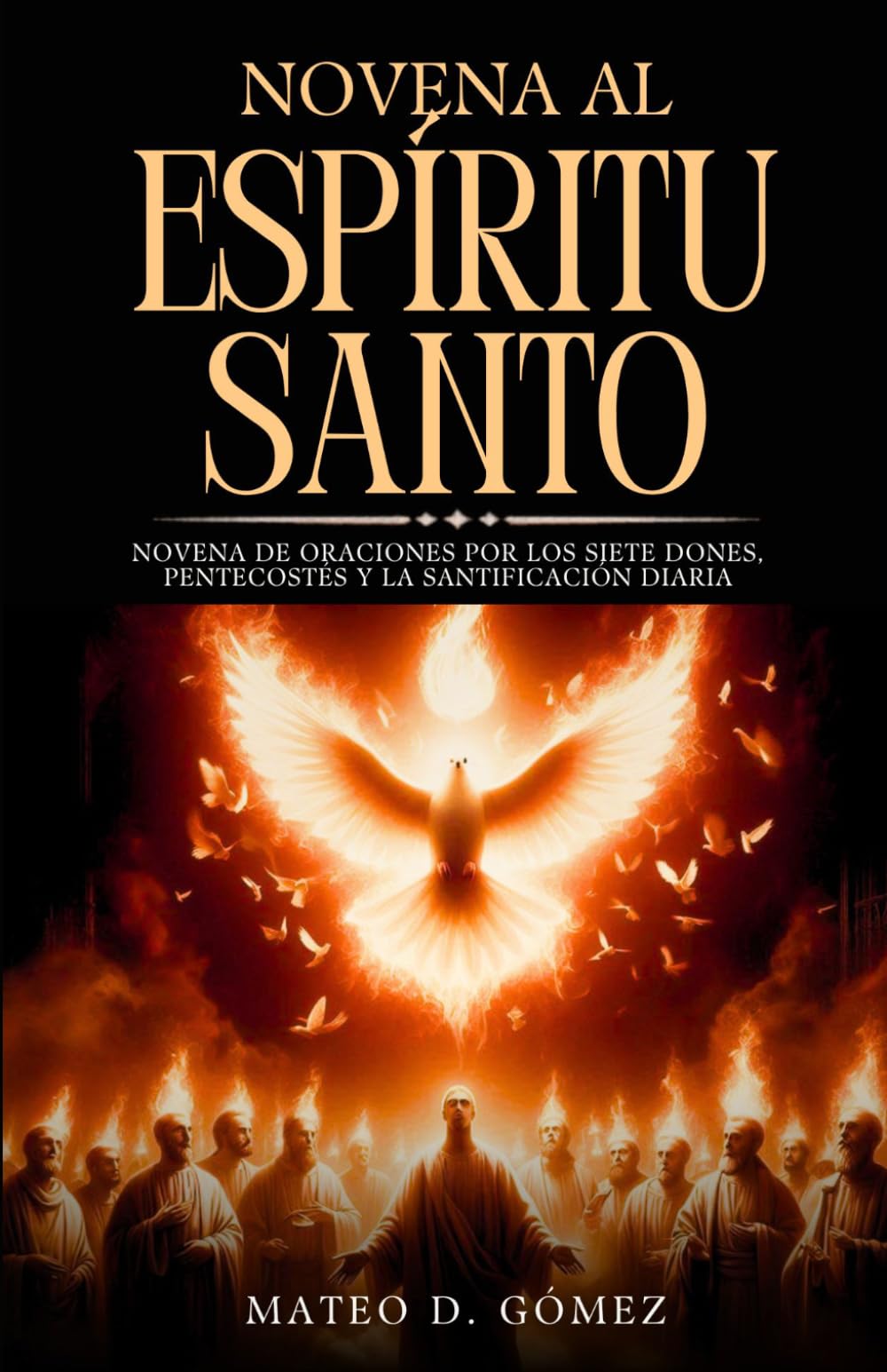 Novena al Espíritu Santo: Novena de oraciones por los siete dones, Pentecostés y la santificación diaria (Colección de novenas, libros de oraciones y devocionales católicos)