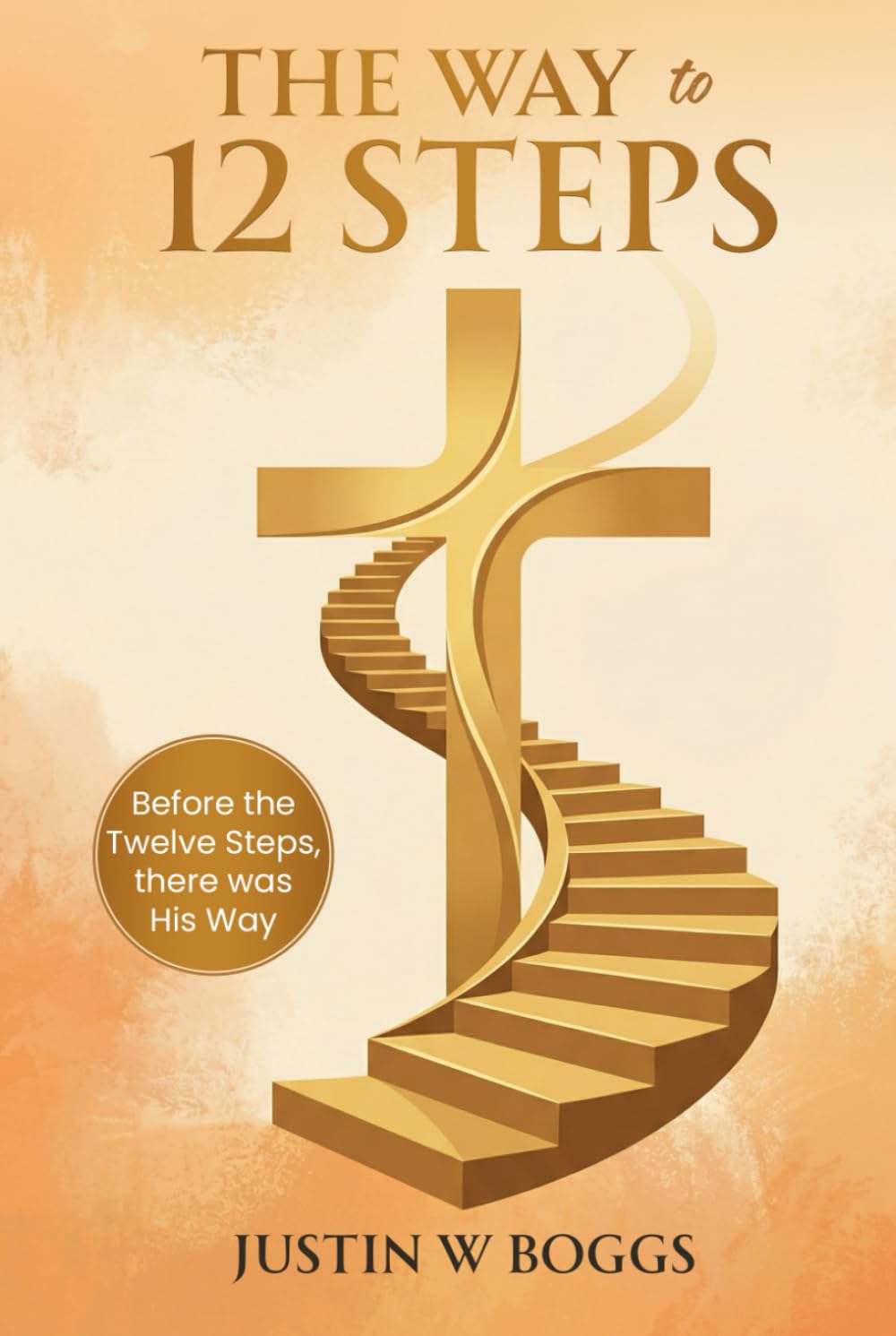 The Way to 12 Steps: Before the 12 Steps, there was His Way