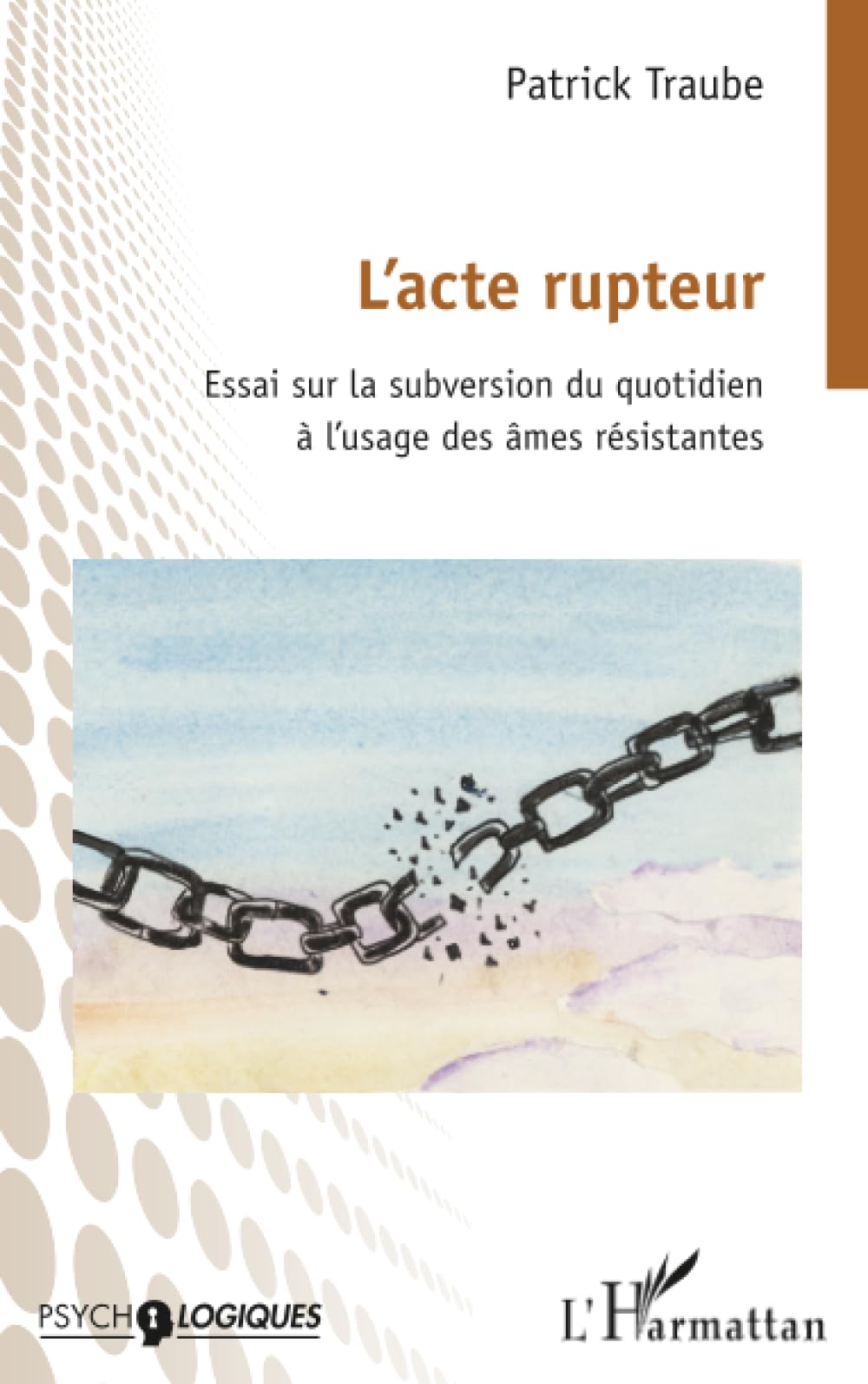 L’acte rupteur: Essai sur la subversion du quotidien à l’usage des âmes résistantes (Psycho-Logiques)