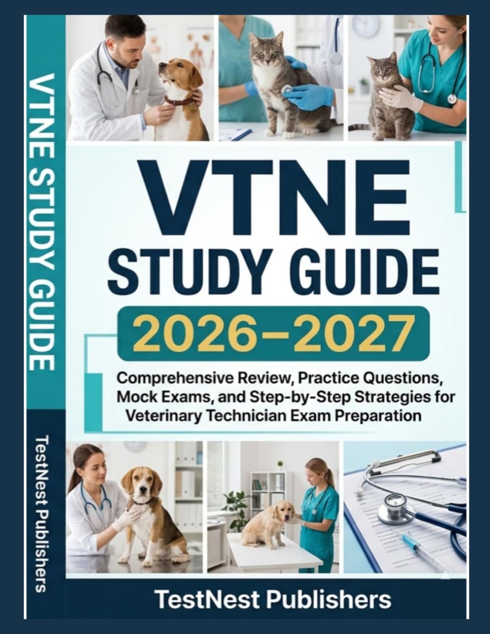 VTNE Study Guide 2026–2027: Comprehensive Review, Practice Questions, Mock Exams, and Step-by-Step Strategies for Veterinary Technician Exam Preparation (TestNest Publishers Guides)