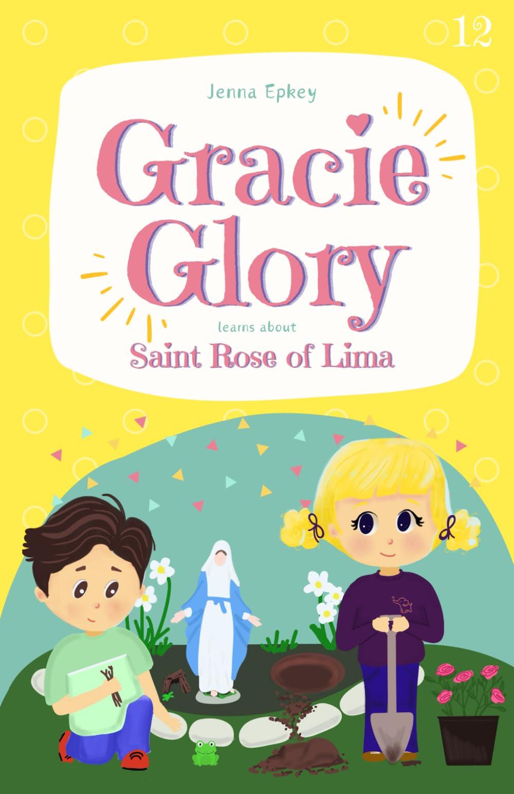 Gracie Glory learns about Saint Rose of Lima: Catholic children's books (Gracie Glory And The Saint Stories)