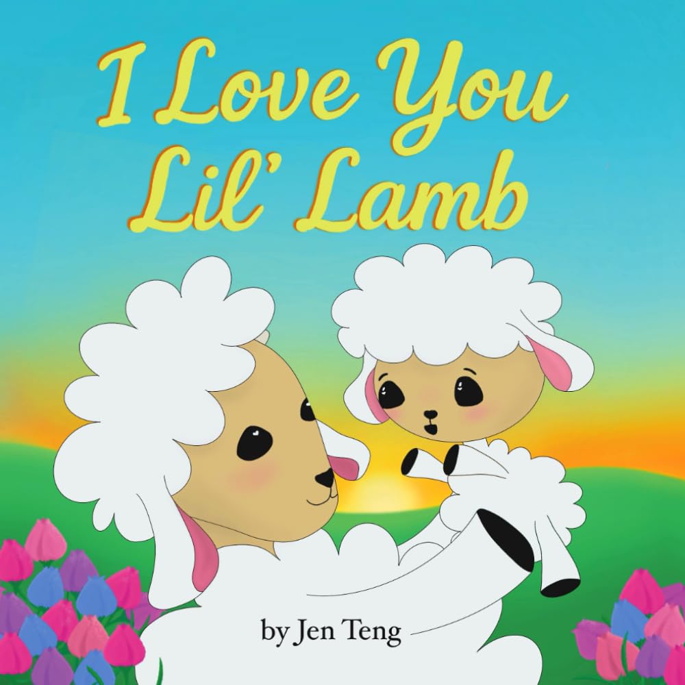 I Love You Lil’ Lamb: A Rhyming Picture Book Celebrating the Love Between Parent and Child
