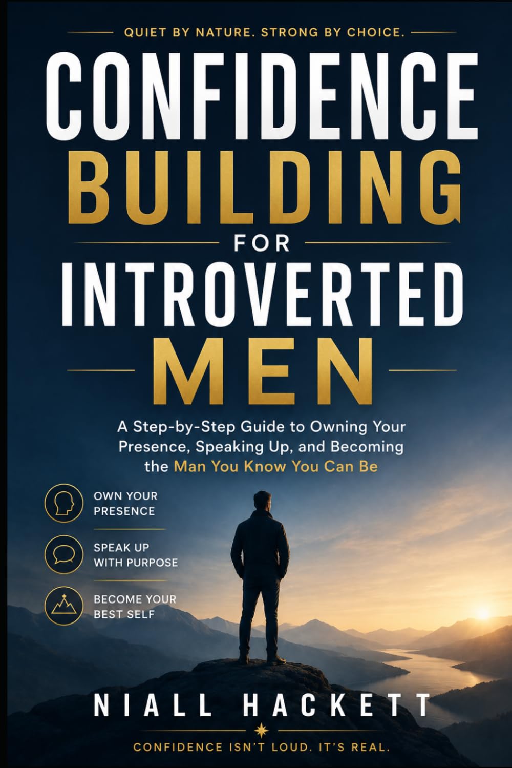 Confidence Building for Introverted Men: A Step-by-Step Guide to Owning Your Presence, Speaking Up, and Becoming the Man You Know You Can Be