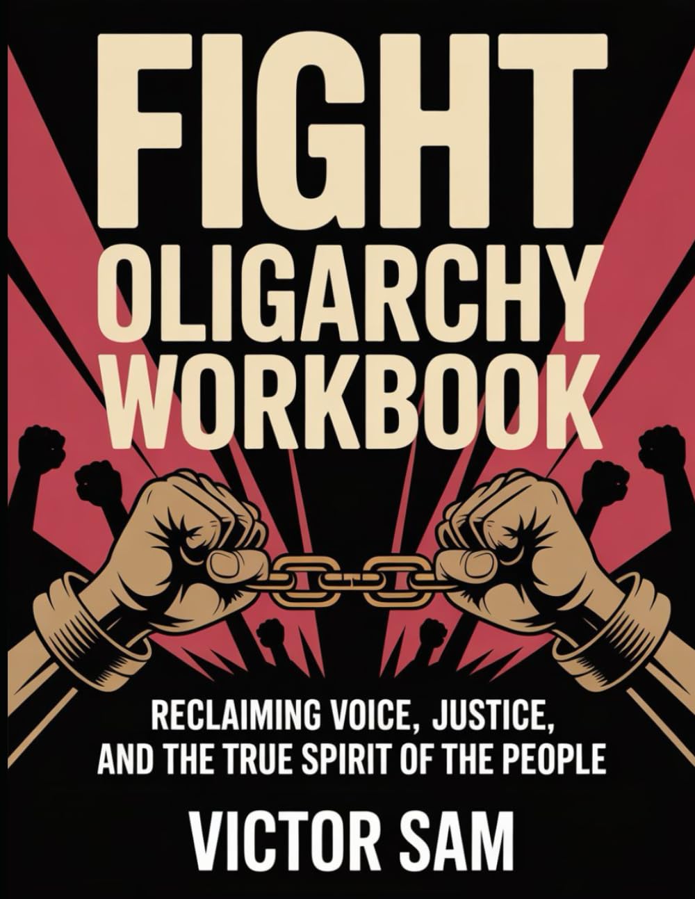 Fight Oligarchy Workbook: Reclaiming Voice, Justice, and the True Spirit of the People.