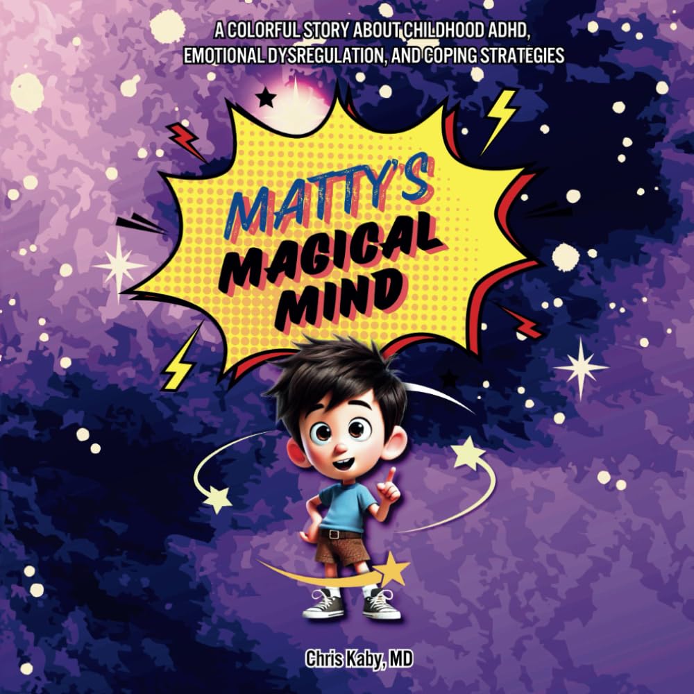 Matty's Magical Mind: A Colorful Story about Childhood ADHD, Emotional Dysregulation, and Coping Strategies