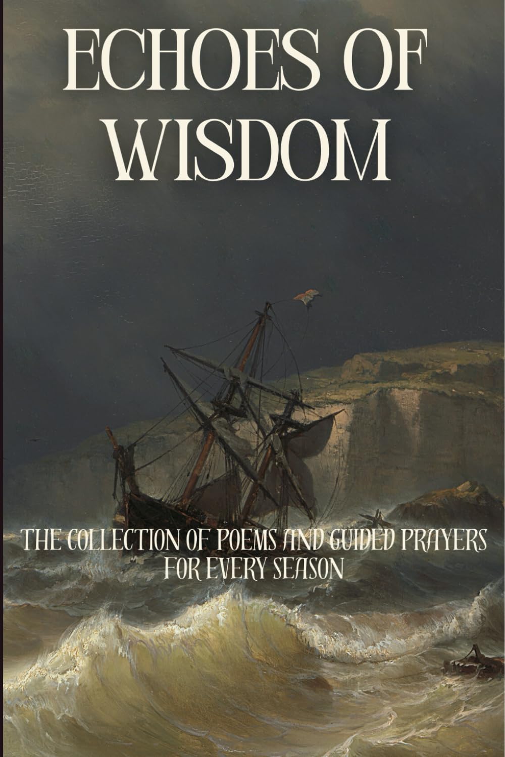 Echoes of Wisdom: The Collection of Poems and Guided Prayers, for every season