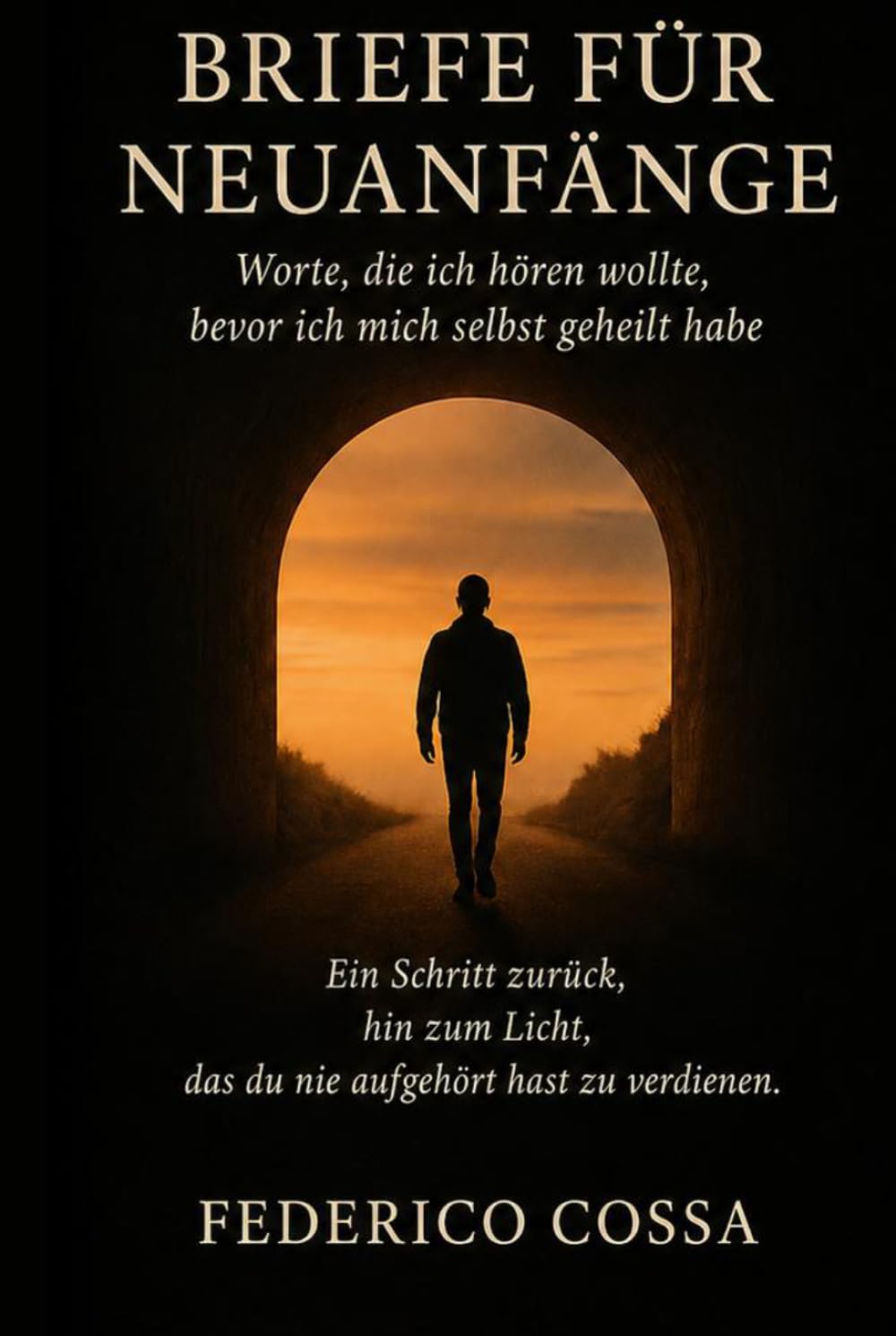Briefe, um neu anzufangen: Worte, die ich hören wollte, bevor ich mich selbst geheilt habe
