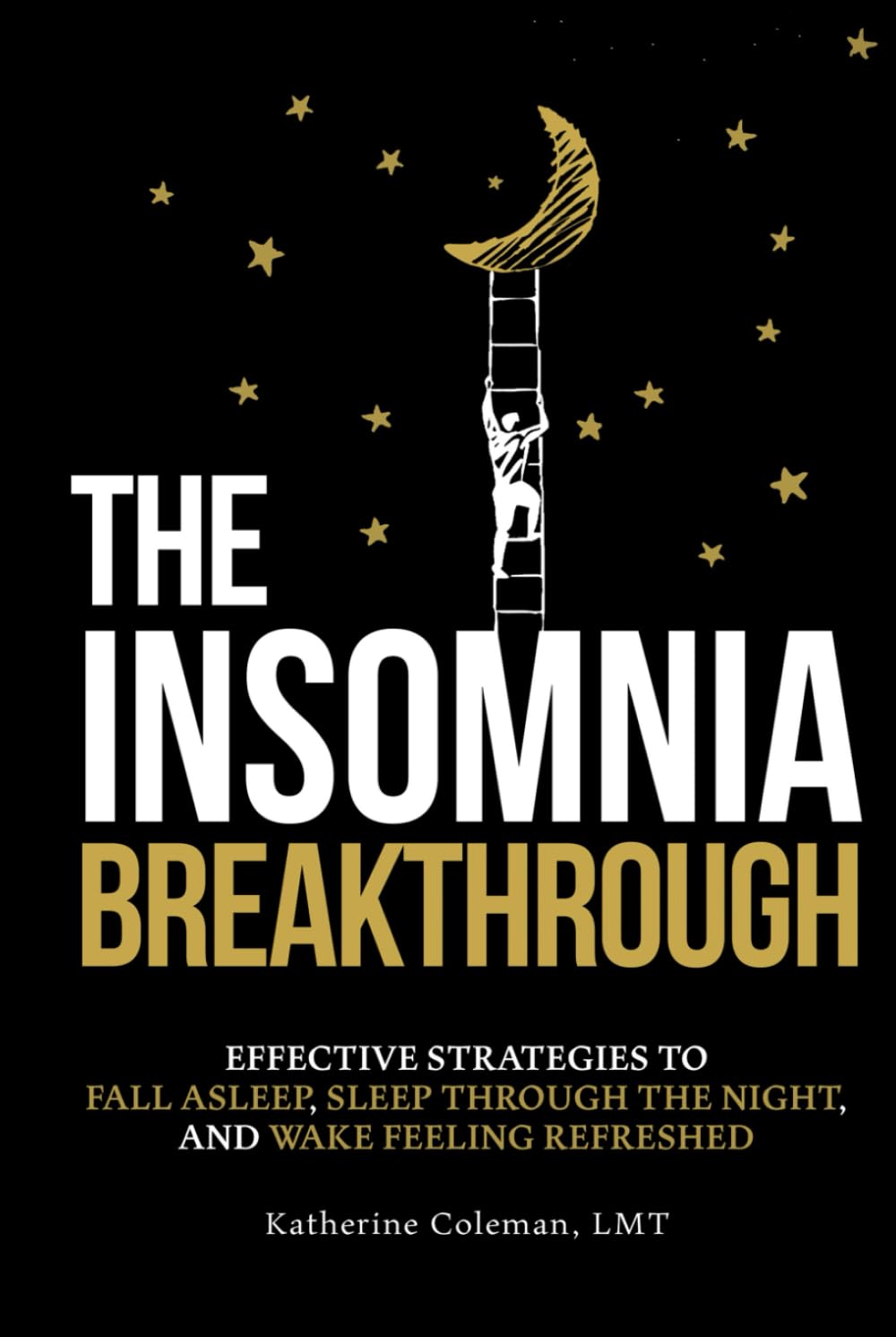 The Insomnia Breakthrough: Effective Strategies to Fall Asleep, Sleep Through the Night, and Wake Feeling Refreshed